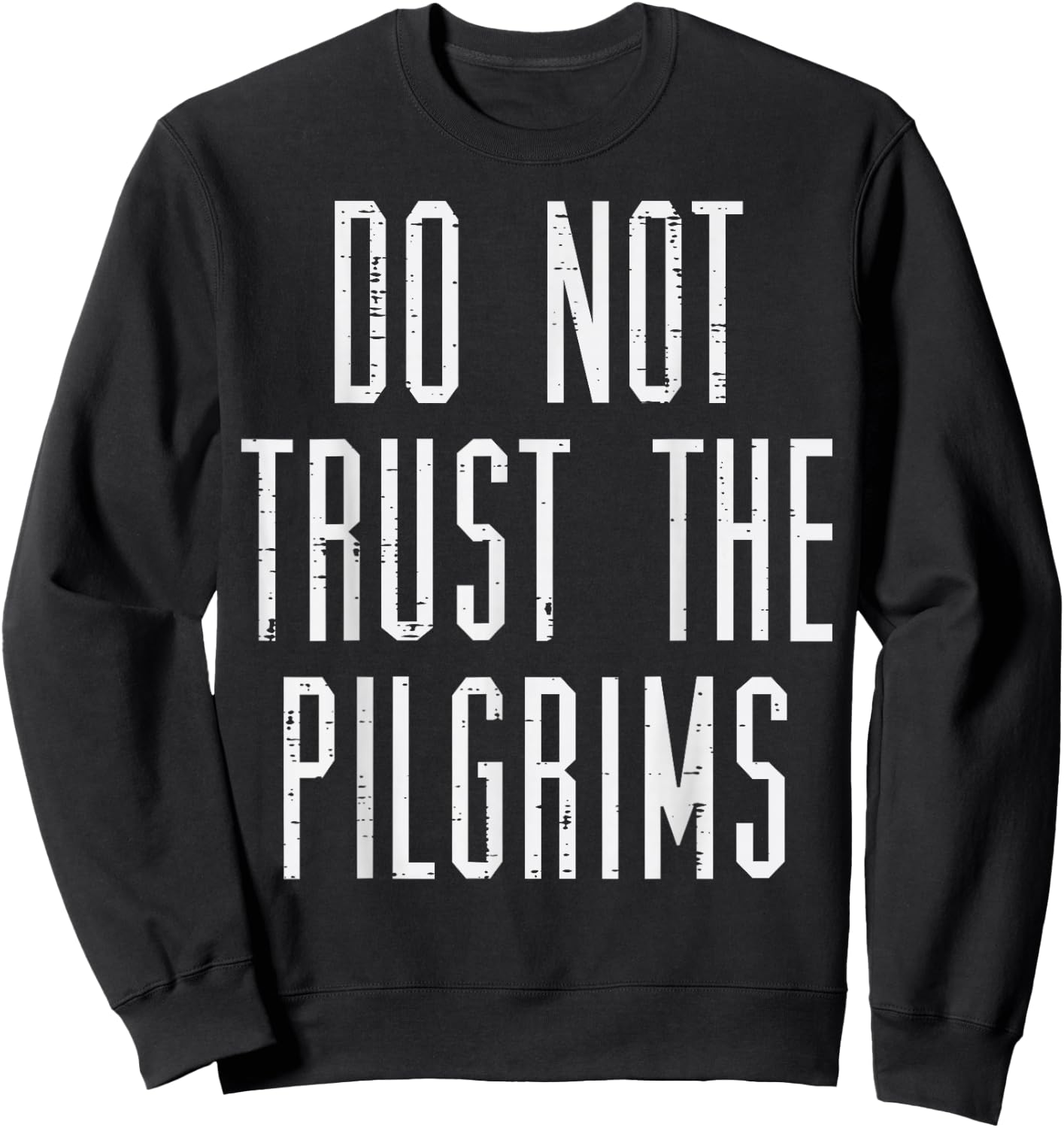 Thanksgiving Do Not Trust The Pilgrims Funny Men Women Kids Sweatshirt - Sweatshirt | Black