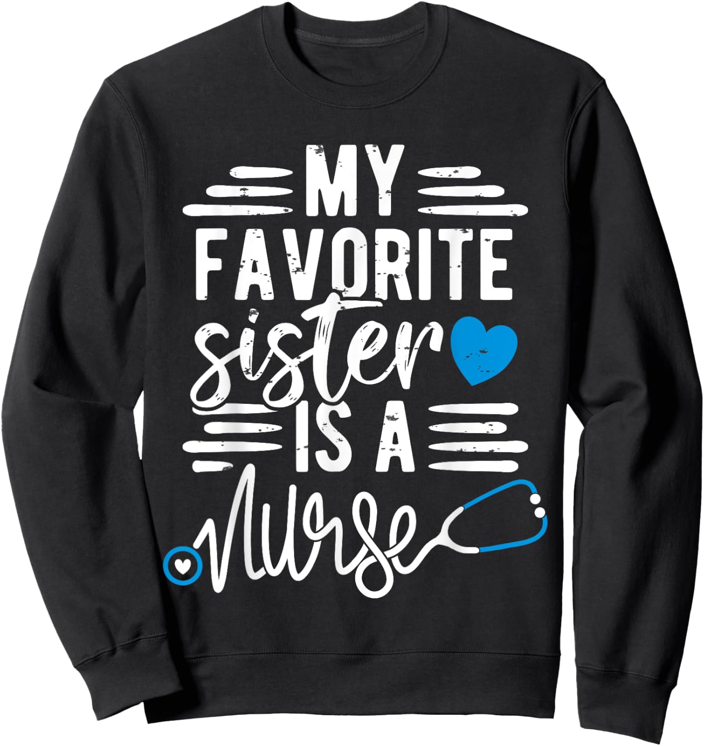 My Favorite Sister Is A Nurse RN - Sibling Of A Sister Nurse Sweatshirt - Sweatshirt | Black