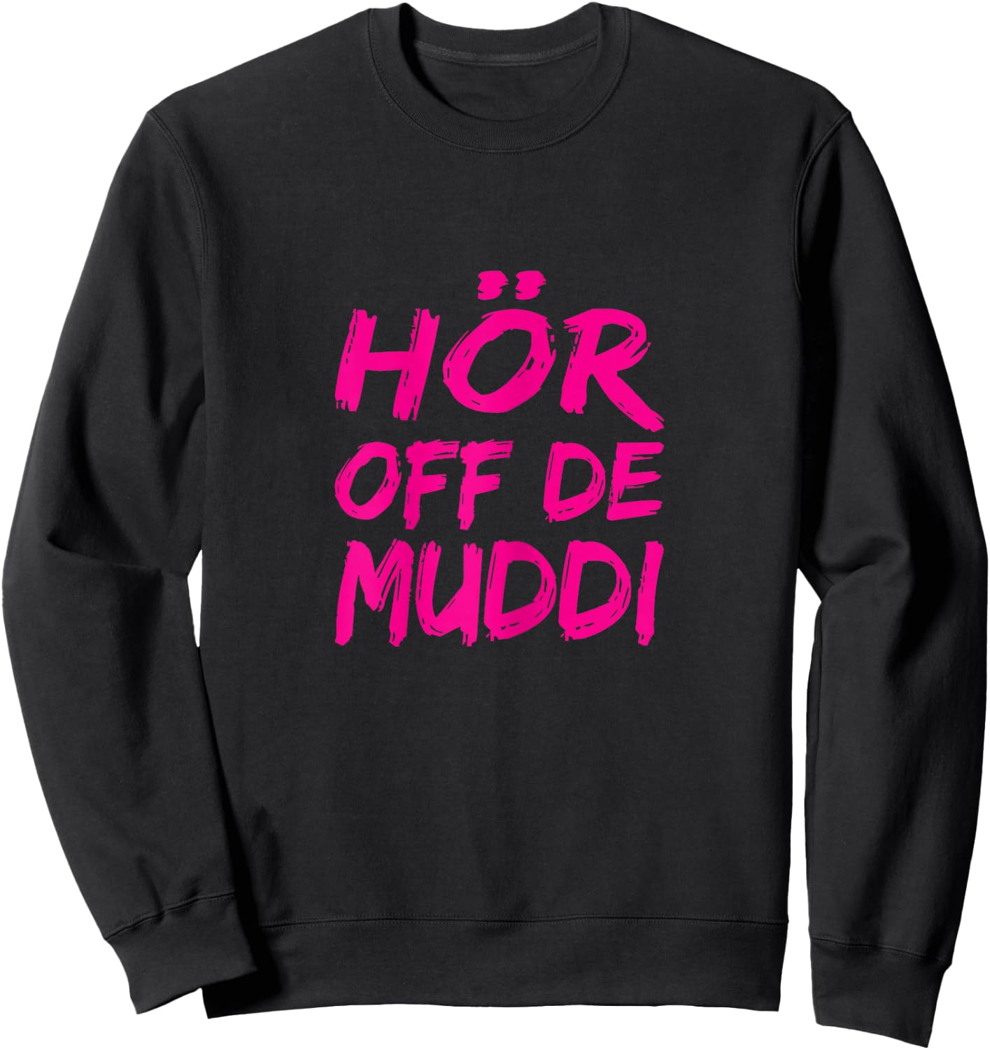 Hör Off De Muddi Heimatliebe Hör Auf Die Mama Dialect Ossi , black Sweatshirt - Sweatshirt | Black