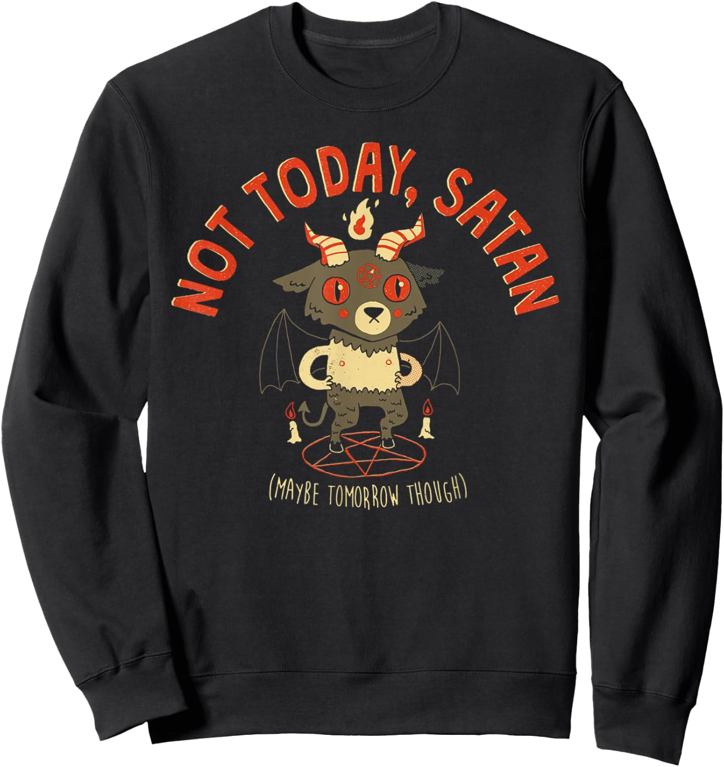 Not Today Satan Maybe Tomorrow Though Satan Sweatshirt - Sweatshirt | Black
