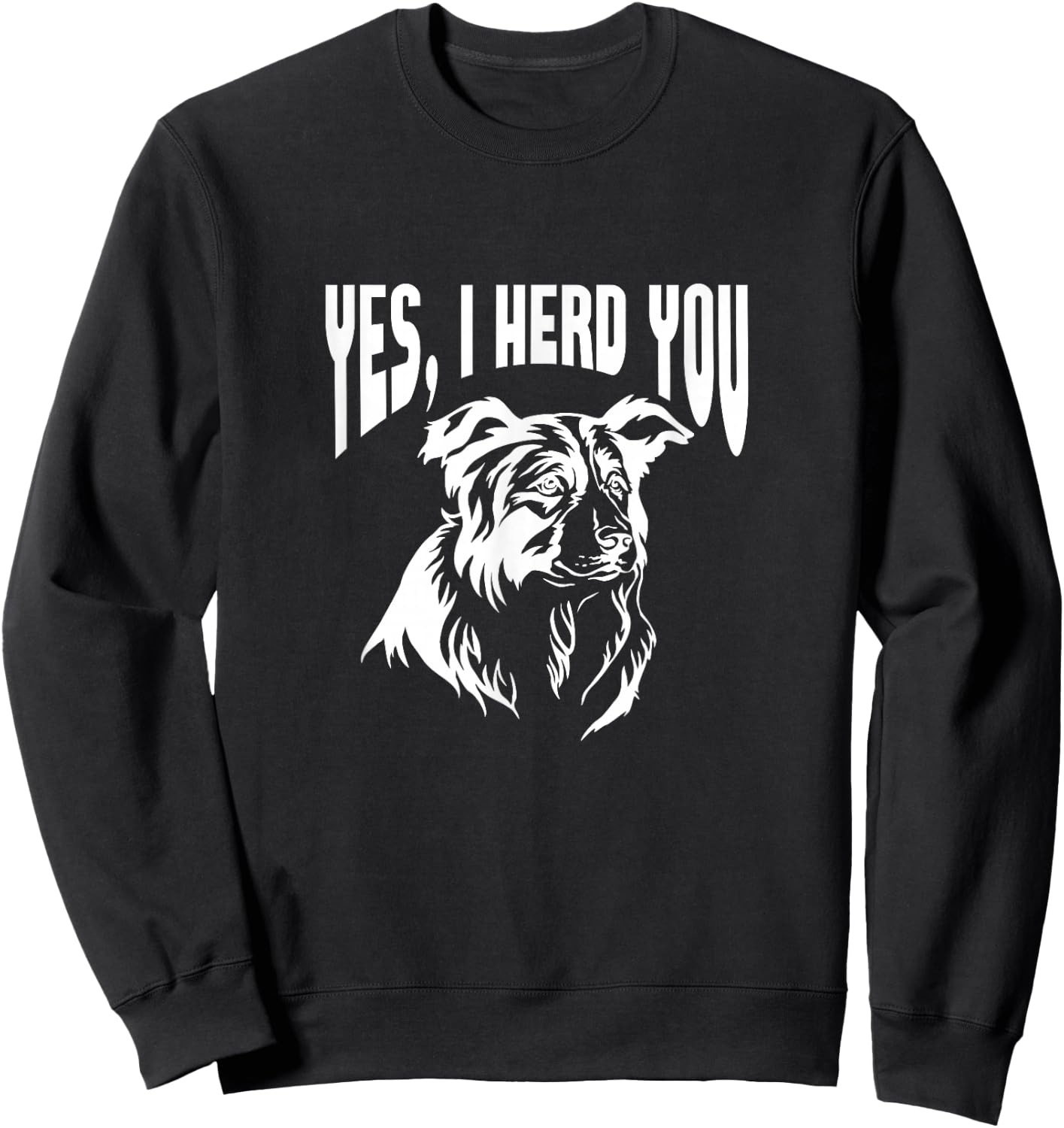 Australian Shepherd Yes I Herd You Aussie Owner Sweatshirt - Sweatshirt | Black