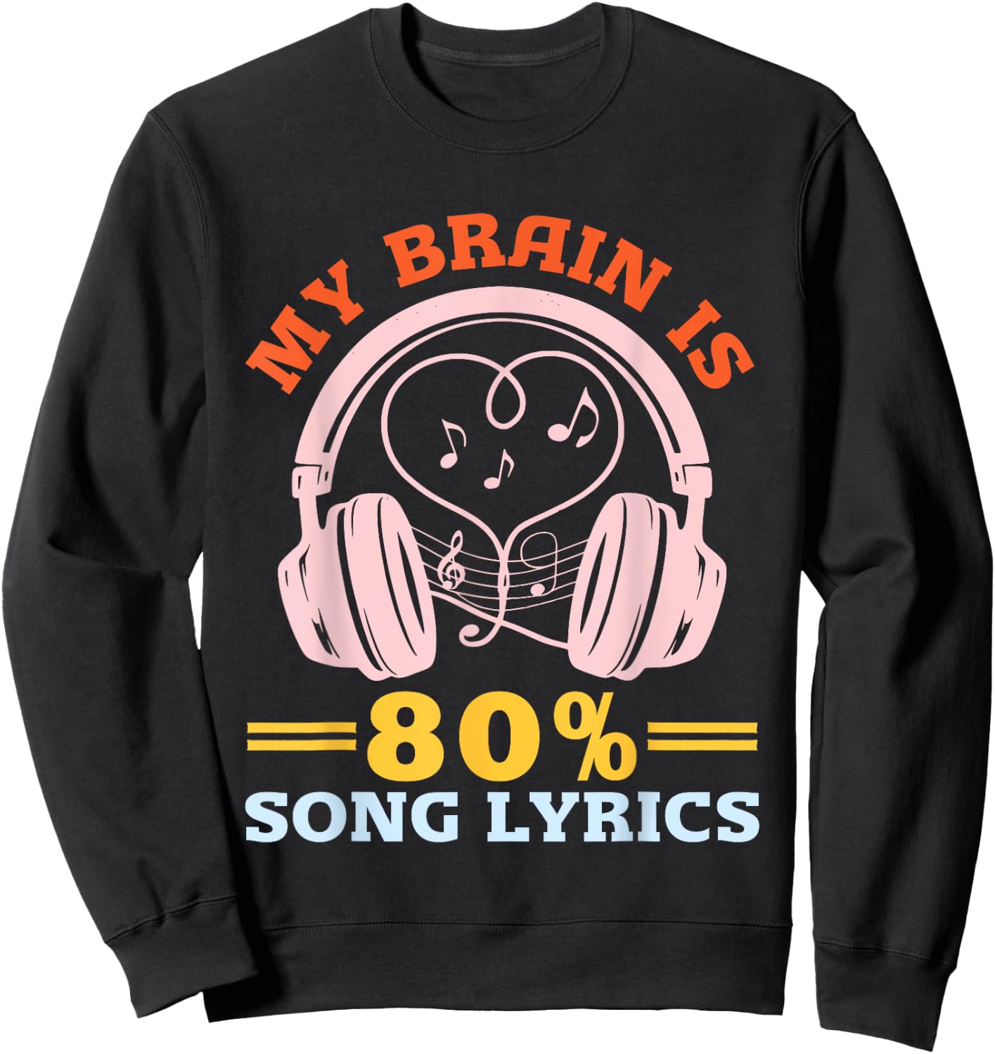 Music Lover Musician Humor My Brain is 80% Song Lyrics Sweatshirt - Sweatshirt | Black