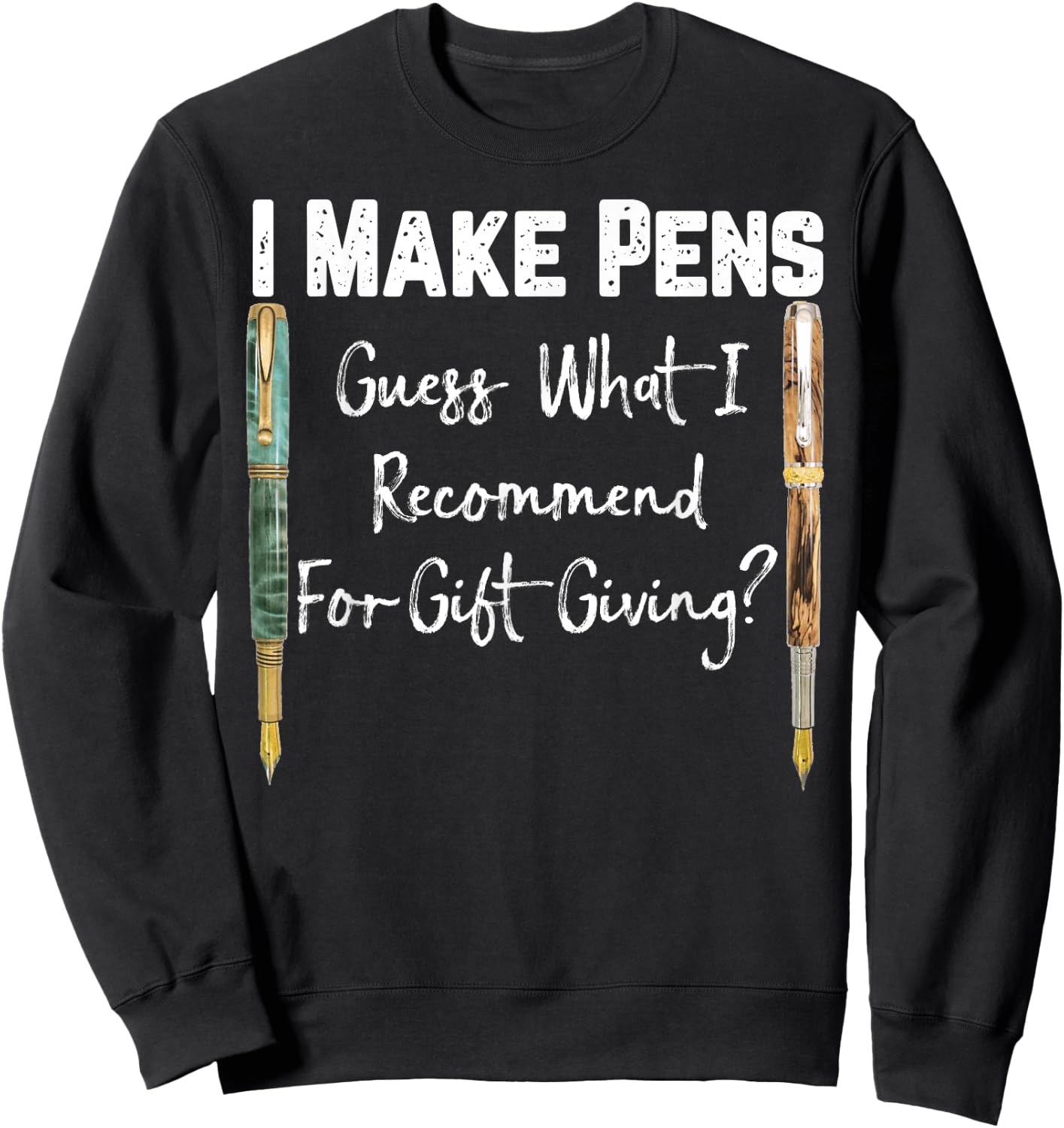 I Make Pens Guess What I Recommend As Gifts Sweatshirt - Sweatshirt | Black