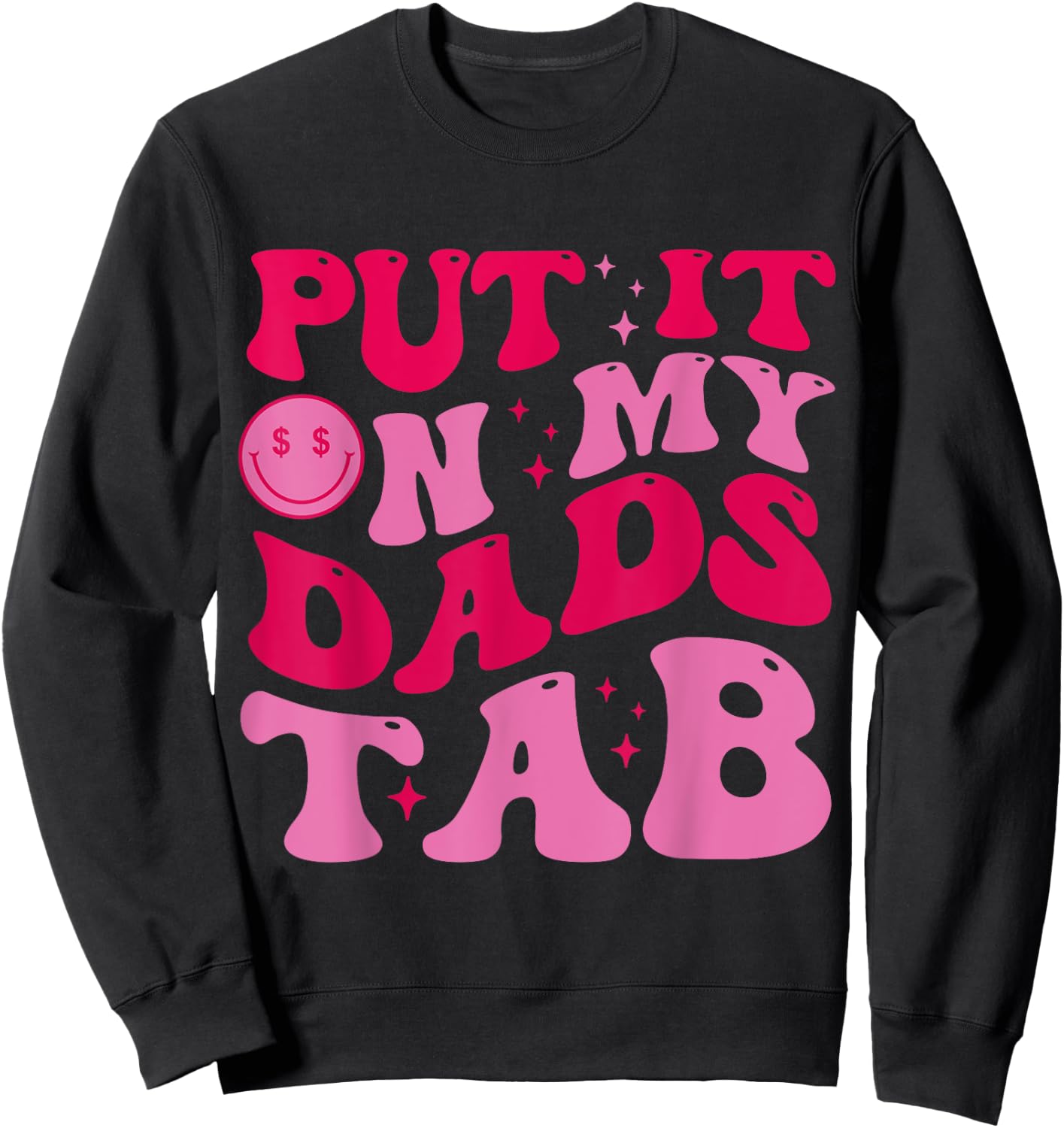 Put It On My Dad's Tab Funny Dad Saying Daughter Men Women Sweatshirt - Sweatshirt | Black