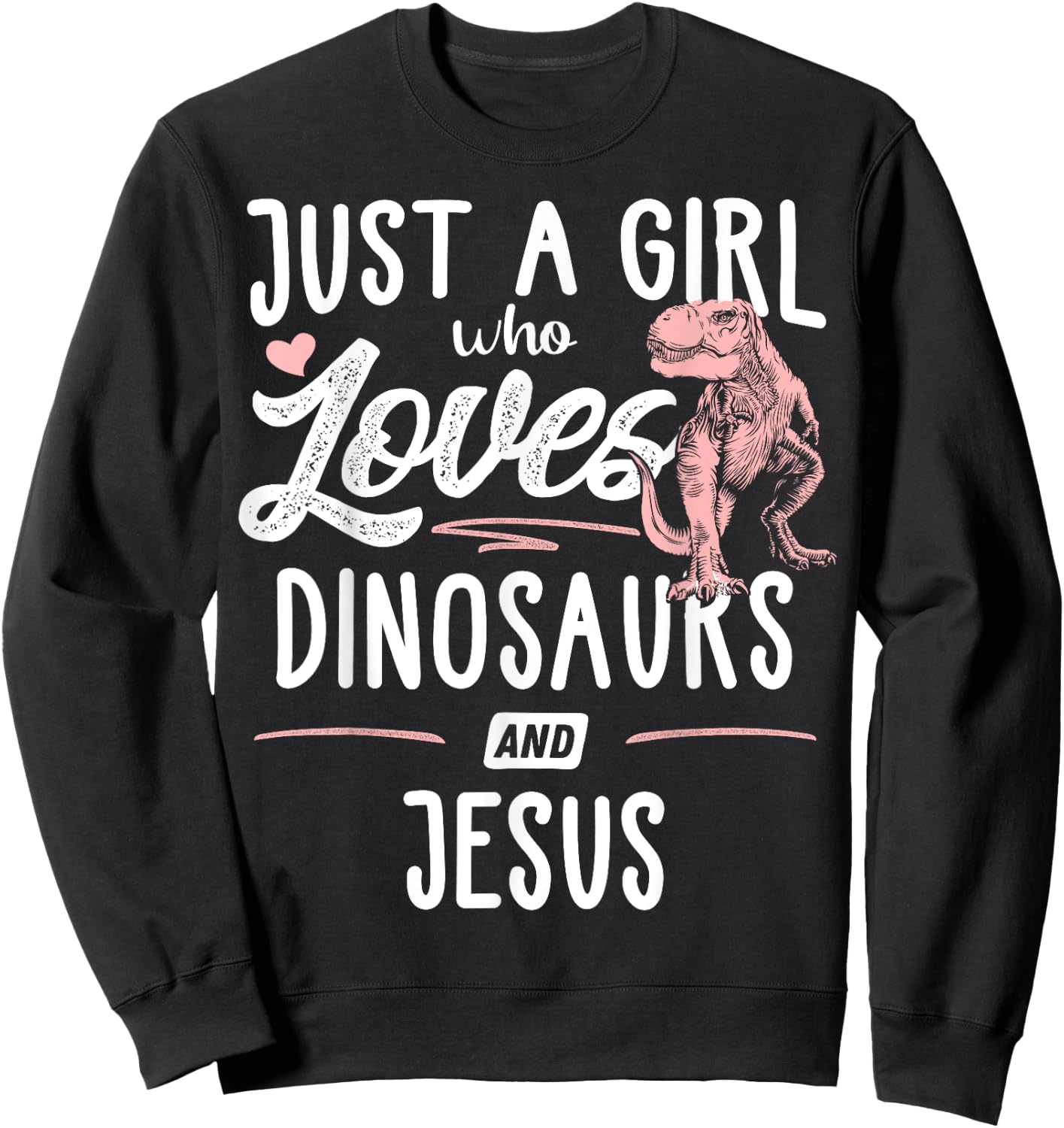 Just A Girl Who Loves Dinosaurs And Jesus Dinosaur Sweatshirt - Sweatshirt | Black