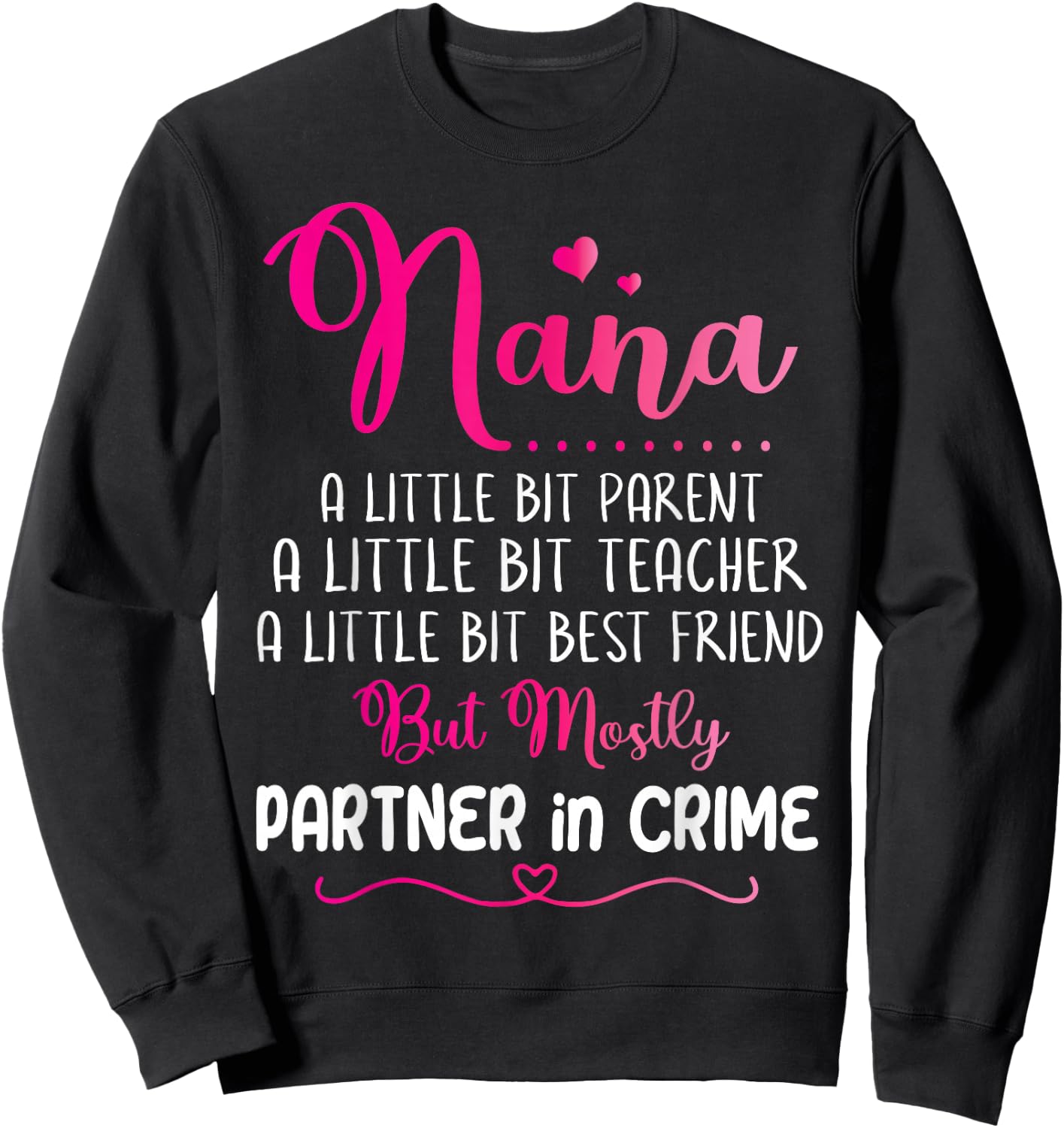Nana Little Bit Parent Teacher Best Friend Partner In Crime Sweatshirt - Sweatshirt | Black