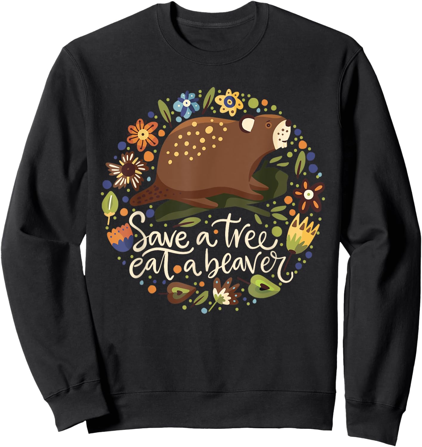 Save a Tree Eat a Beaver - Humor Graphic Novelty Sarcastic Sweatshirt - Sweatshirt | Black