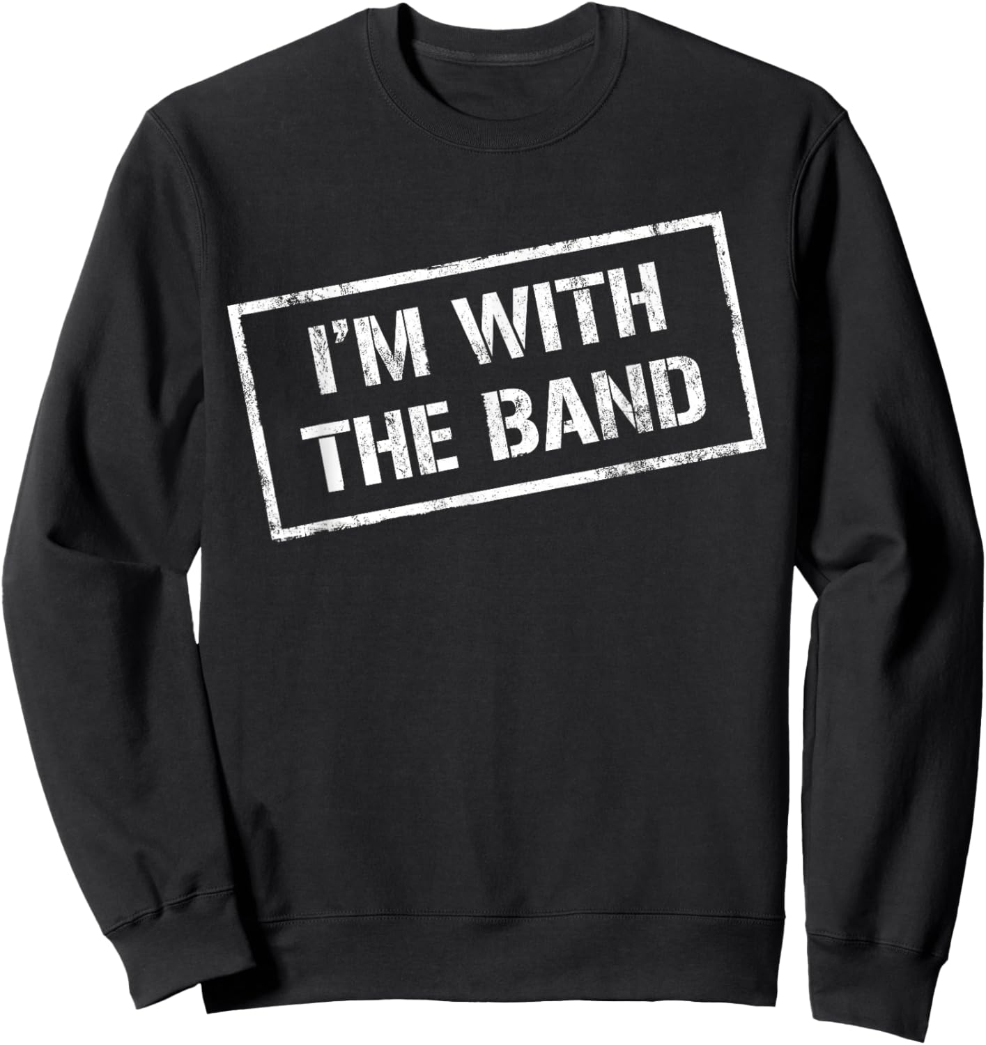 I'M WITH THE BAND - Rock Concert Shirt - Music Band Sweatshirt - Sweatshirt | Black