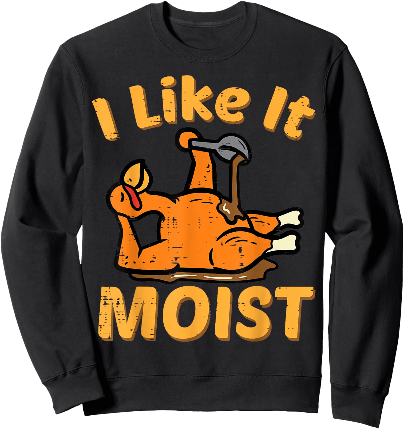Thanksgiving I Like It Moist Funny Turkey Day Men Women Kids Sweatshirt - Sweatshirt | Black