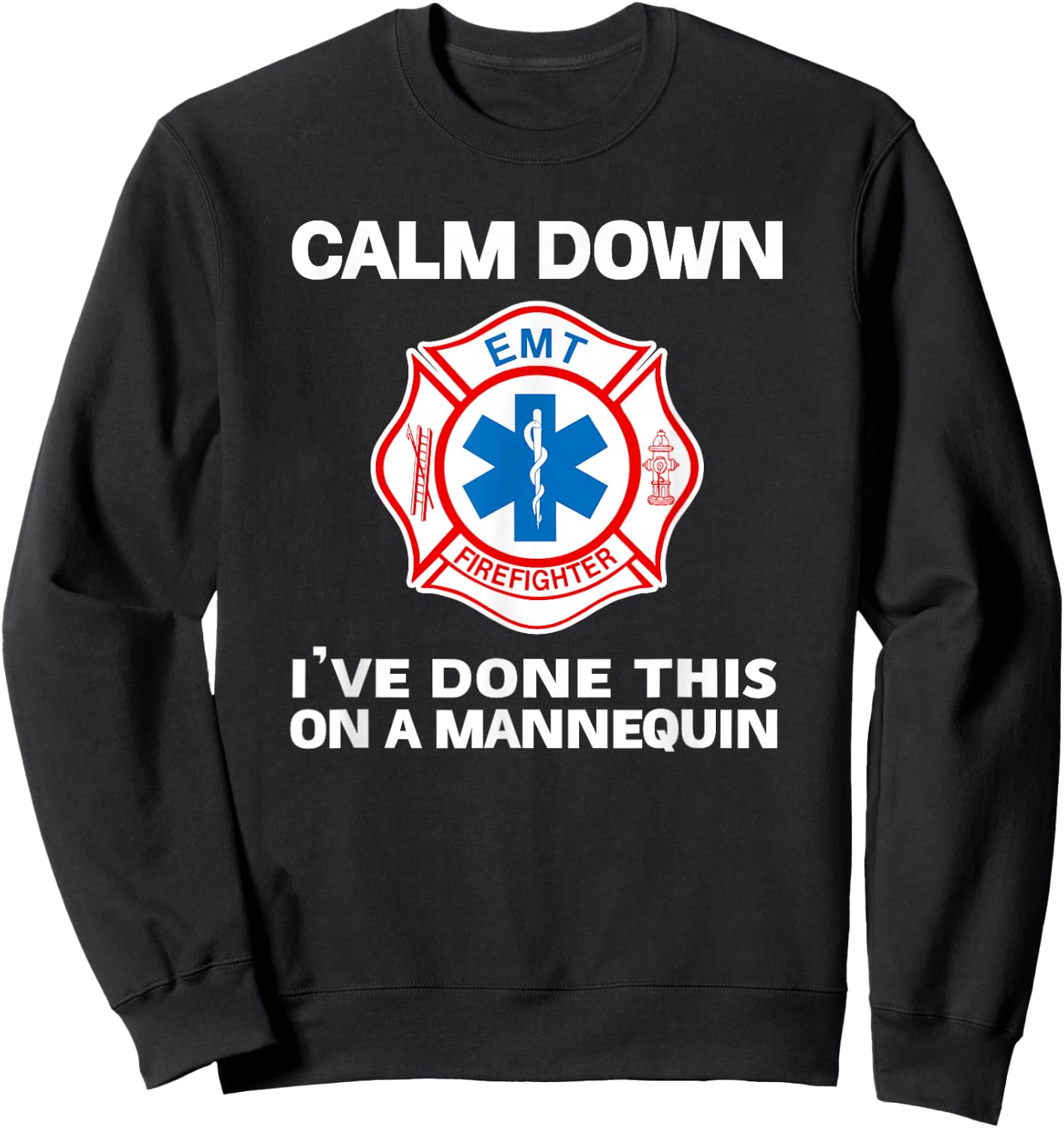 Calm Down I've Done This On A Mannequin Funny EMT Gift Gag Sweatshirt - Sweatshirt | Black