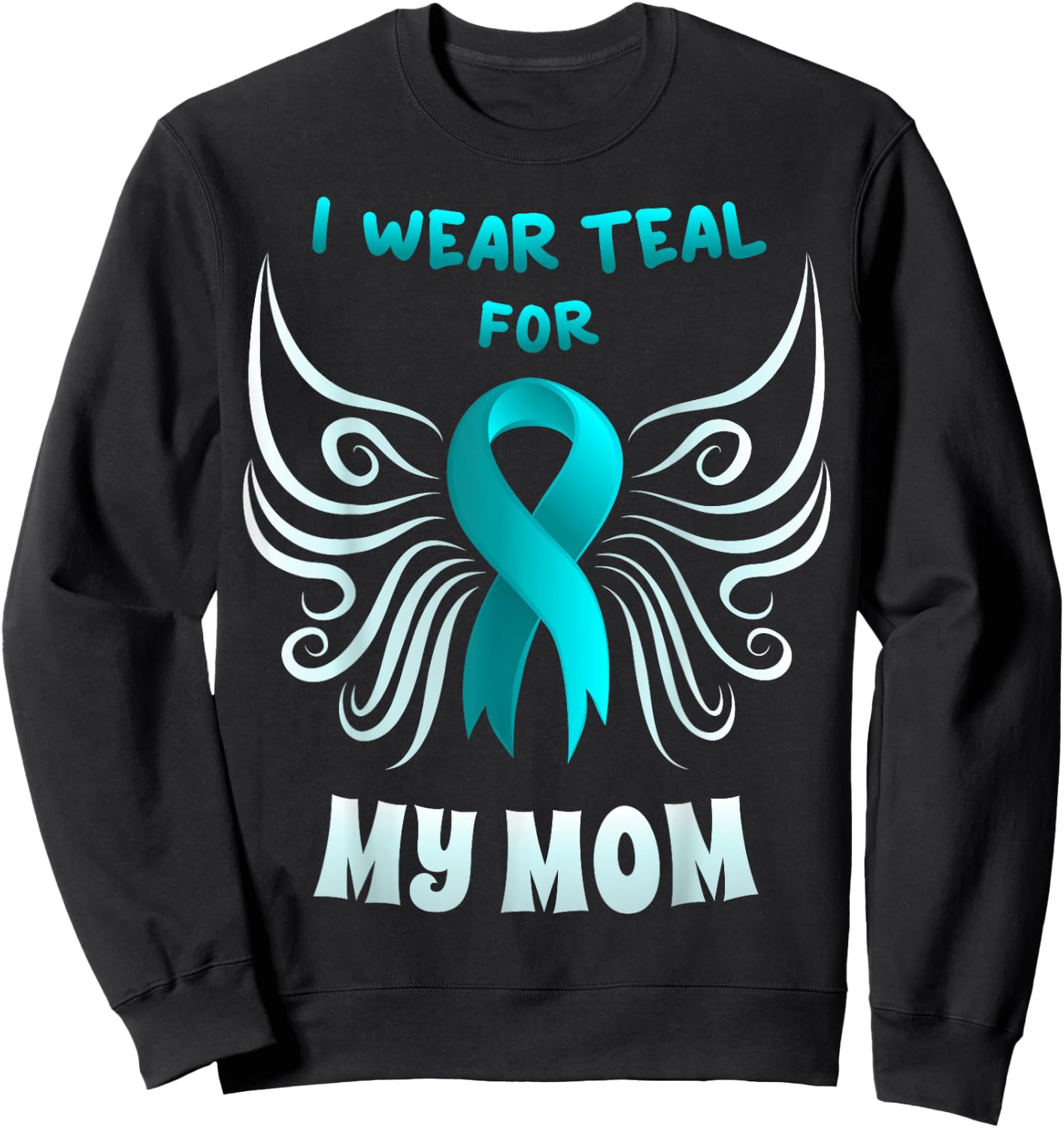 I Wear Teal For My Mom Shirt Teal Ribbon Butterfly Sweatshirt - Sweatshirt | Black