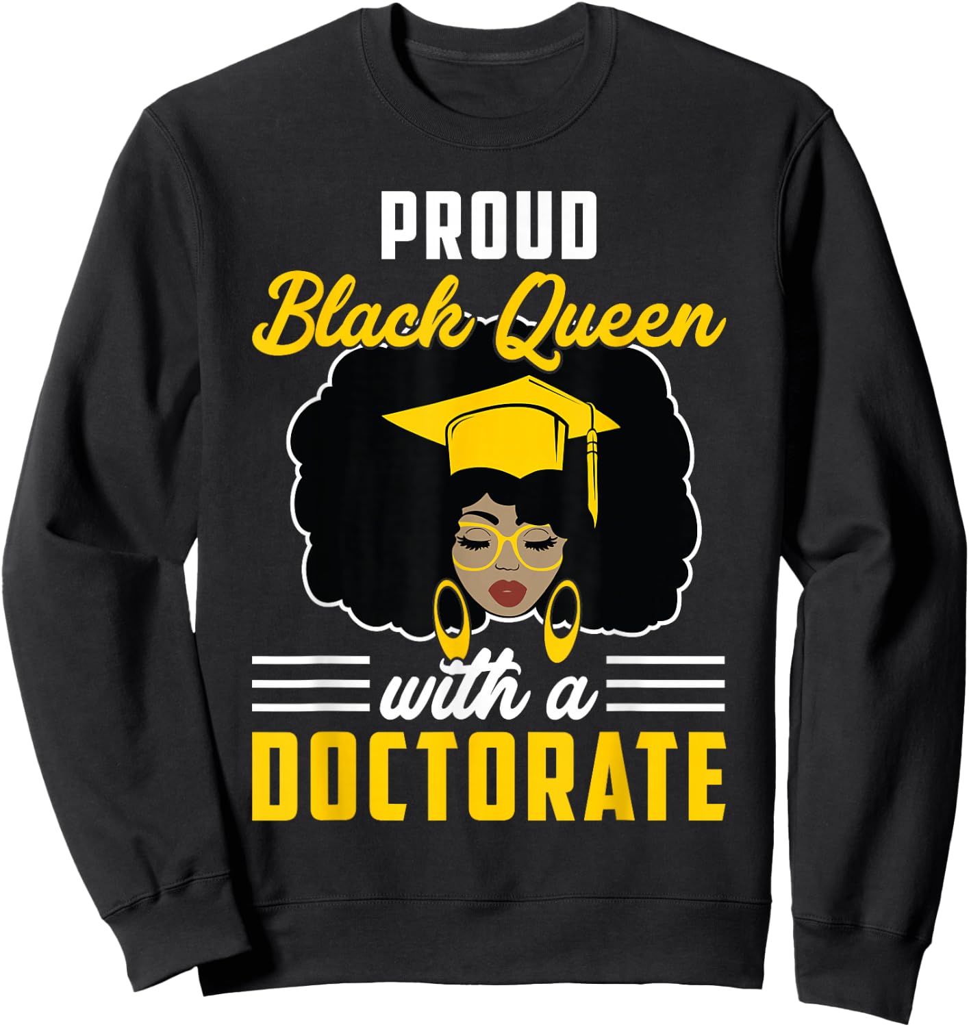 Proud Black Queen PhD Doctorate Degree Graduation Woman Girl Sweatshirt - Sweatshirt | Black