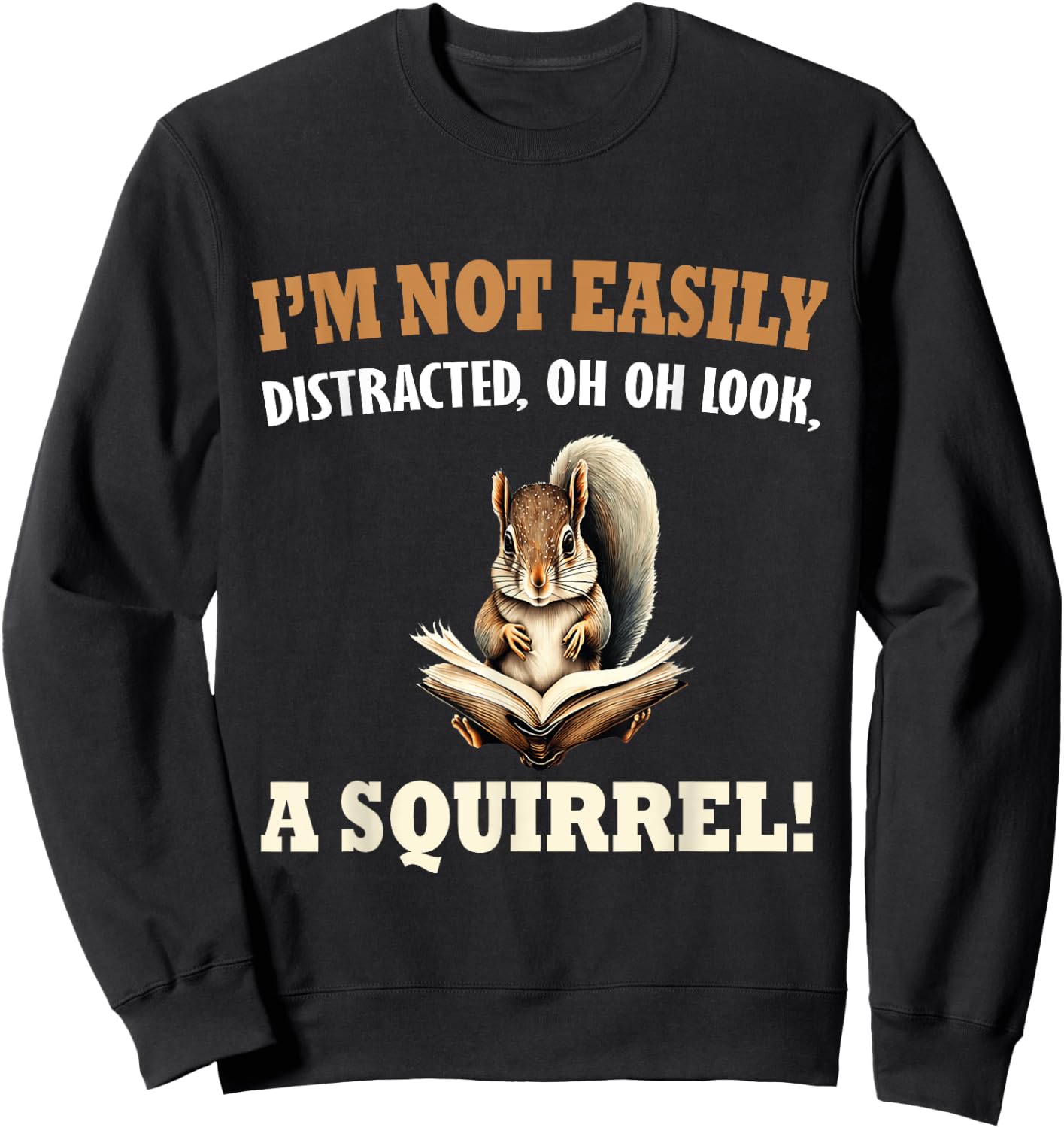 Funny Saying I'm Not Easily Distracted OH, Look, a Squirrel Sweatshirt - Sweatshirt | Black