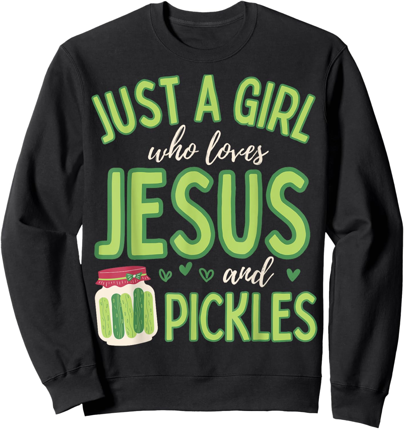 Just A Girl Who Loves Jesus and Pickles Funny Cute Sweatshirt - Sweatshirt | Black