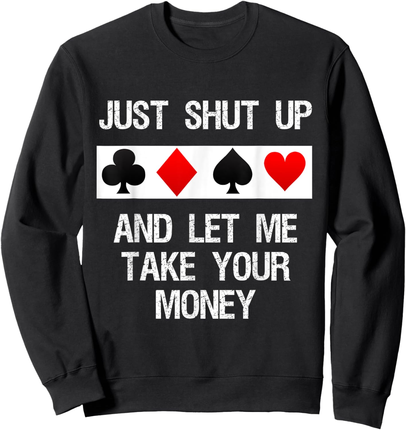 Poker - Just Shut Up and Let Me Take Your Money Sweatshirt - Sweatshirt | Black