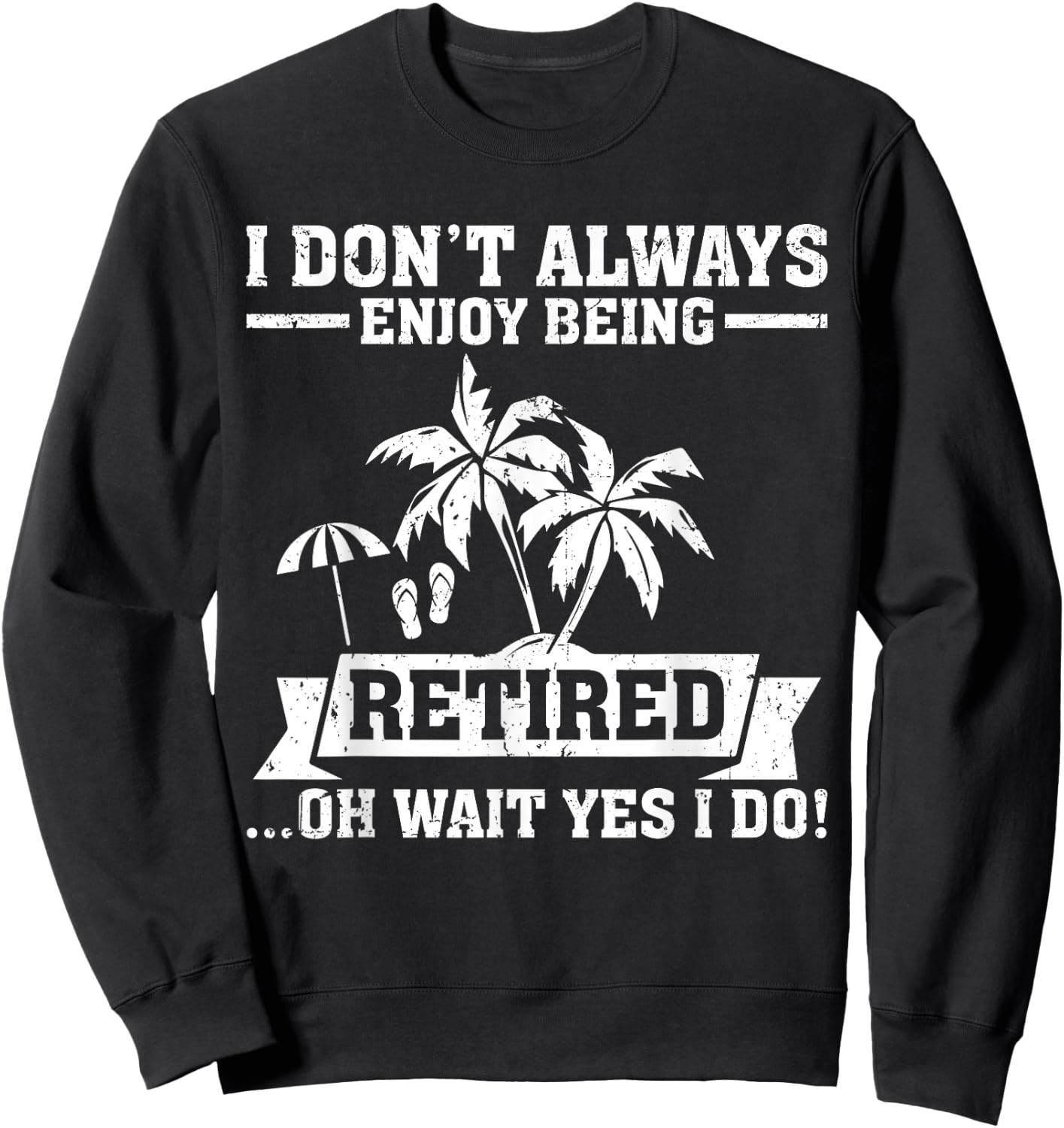 Retired Funny Retiree funny Retirement Party Sweatshirt - Sweatshirt | Black