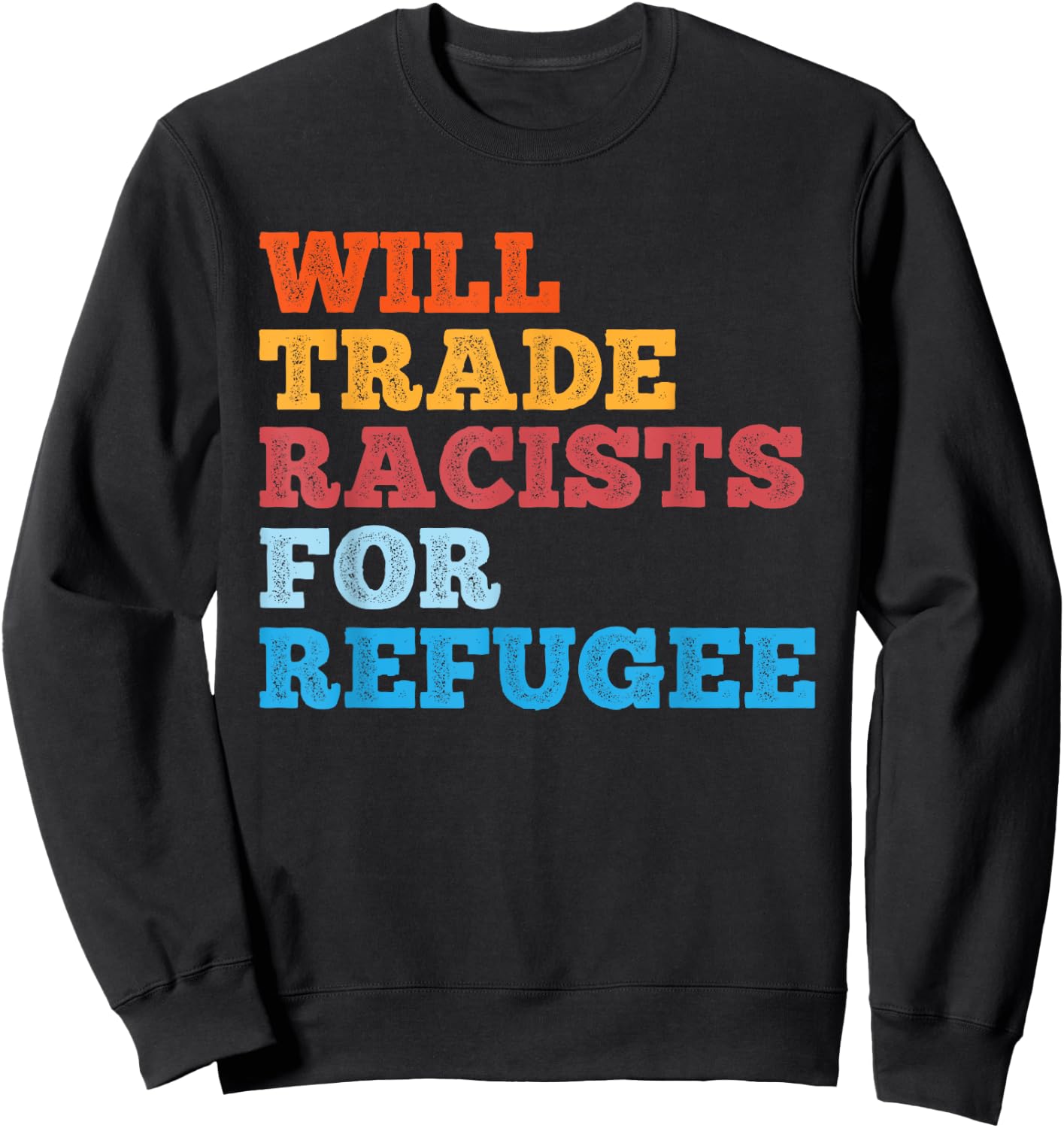 Will Trade Racists for Refugee Shirt Meaningful Political Sweatshirt - Sweatshirt | Black