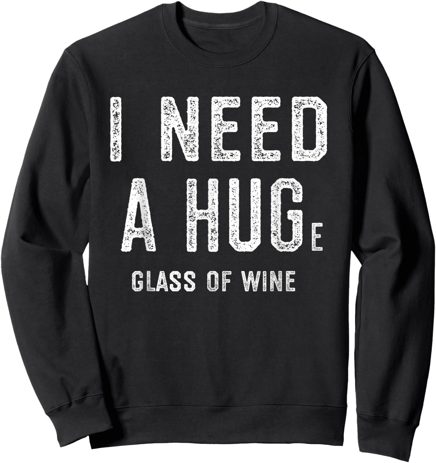 I Need a HUGe Glass of Wine Shirt | Wine Humor Gifts Sweatshirt - Sweatshirt | Black
