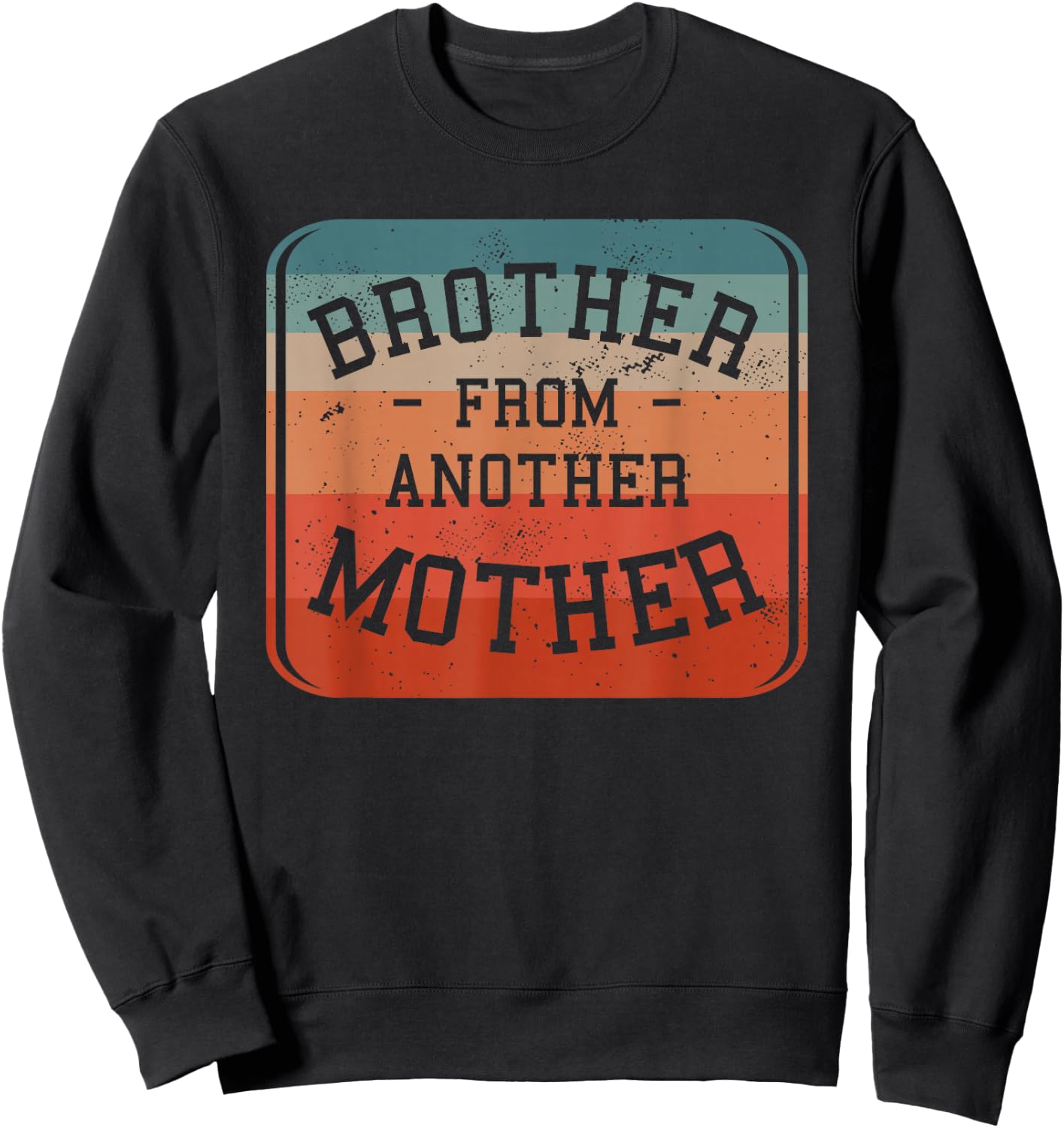 Brother From Another Mother Step-Brother Family Best Friend Sweatshirt - Sweatshirt | Black