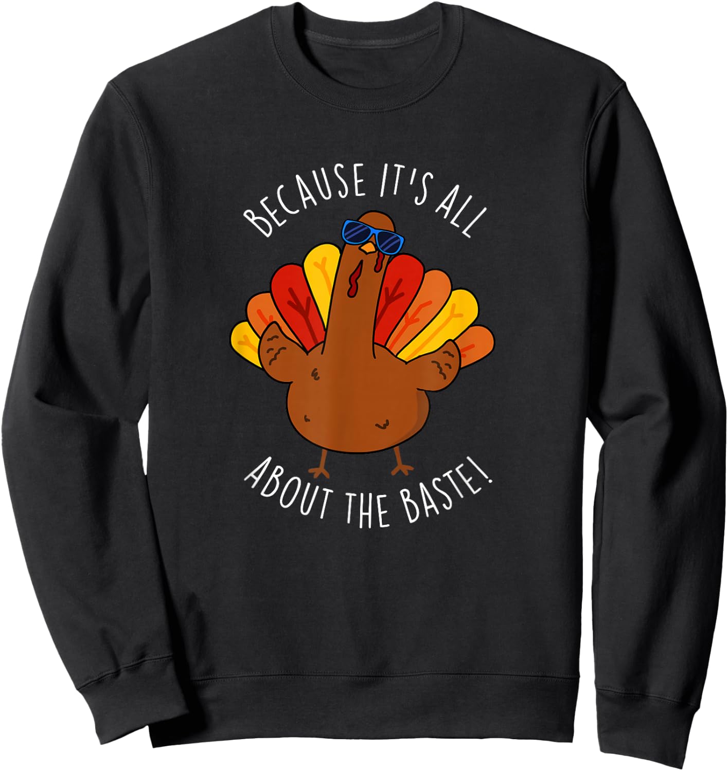 It's All About The Baste Funny Turkey Pun Sweatshirt - Sweatshirt | Black