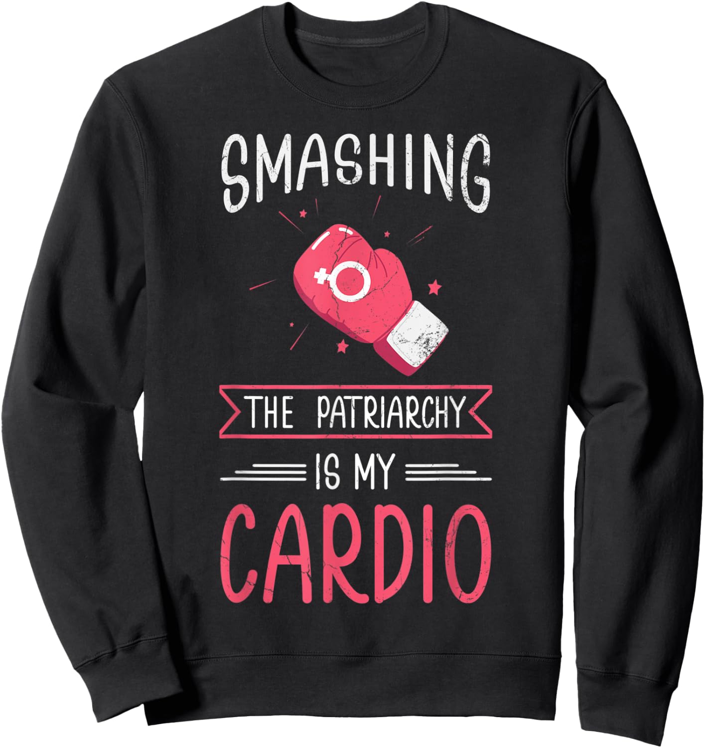 Smashing The Patriarchy Is My Cardio Design For Feminists! Sweatshirt - Sweatshirt | Black