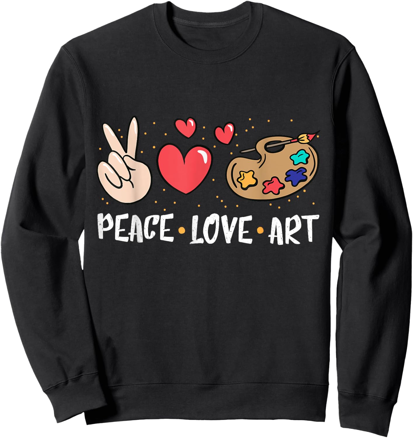 Art Teacher Peace Love Art For Artists And Painters Sweatshirt - Sweatshirt | Black