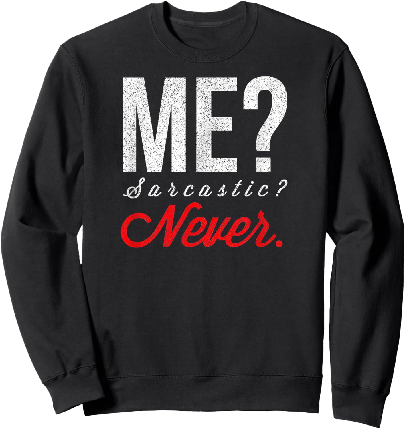 Me? Sarcastic? Never Funny Smart Intelligent Cute Top Sweatshirt - Sweatshirt | Black