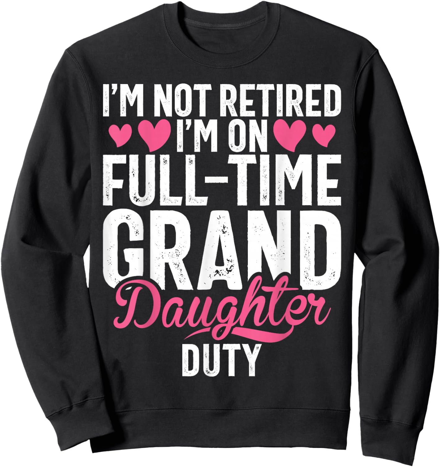 Im not retired im on Full Tim Granddaughter Duty Grandma Sweatshirt - Sweatshirt | Black