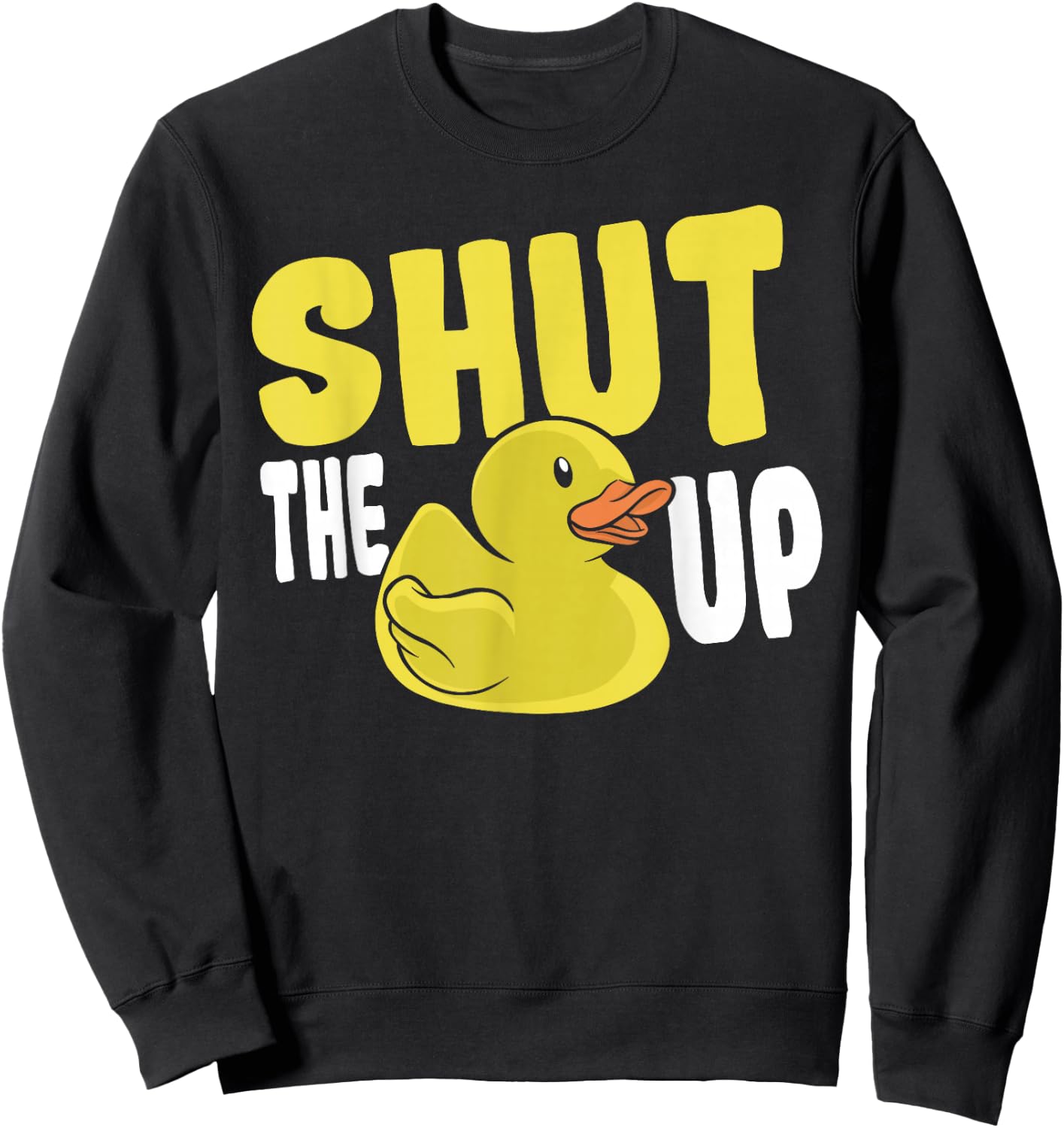 Rubber Duckie Rubber Ducks Shut The Duck Up Rubber Duck Sweatshirt - Sweatshirt | Black