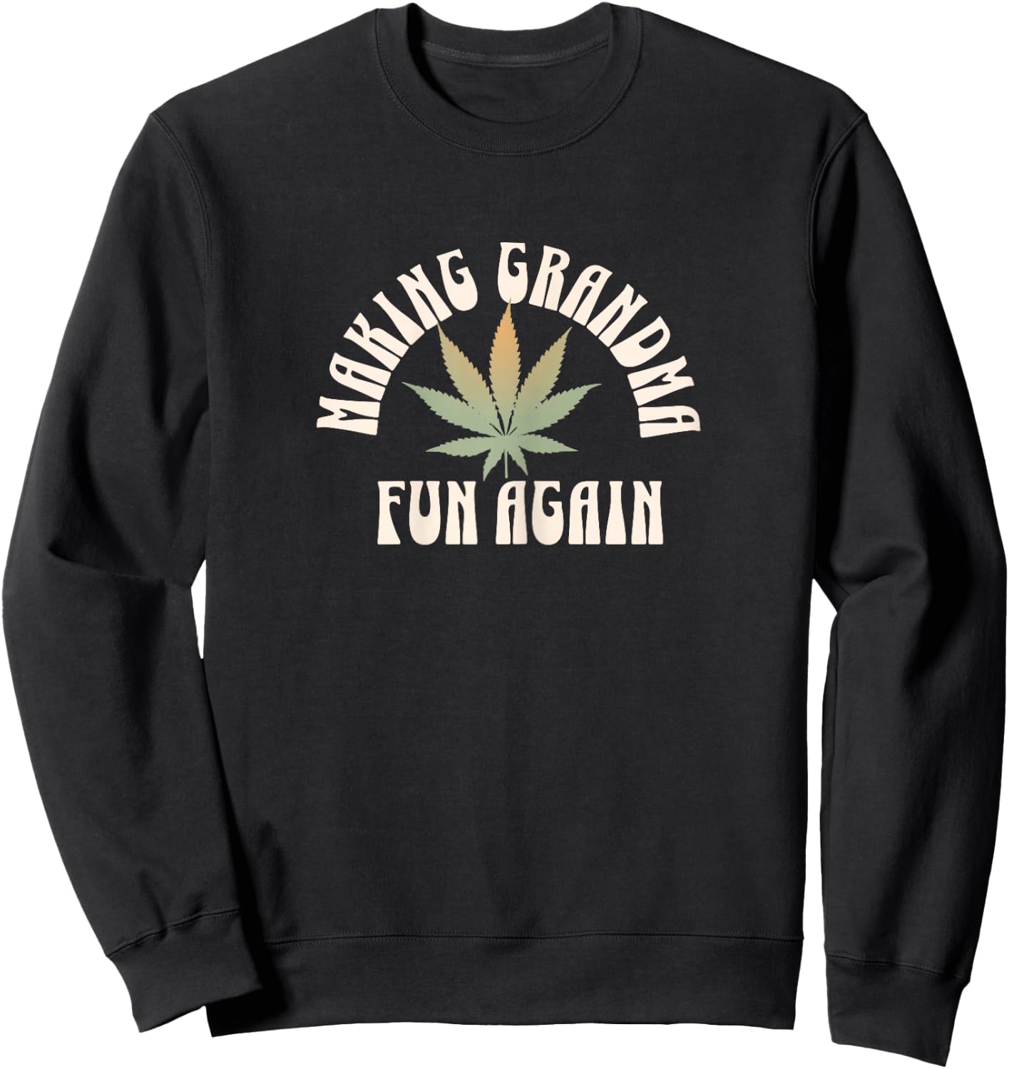 Funny Grandma Weed Shirt Making Grandma Fun Again Marijuana Sweatshirt - Sweatshirt | Black