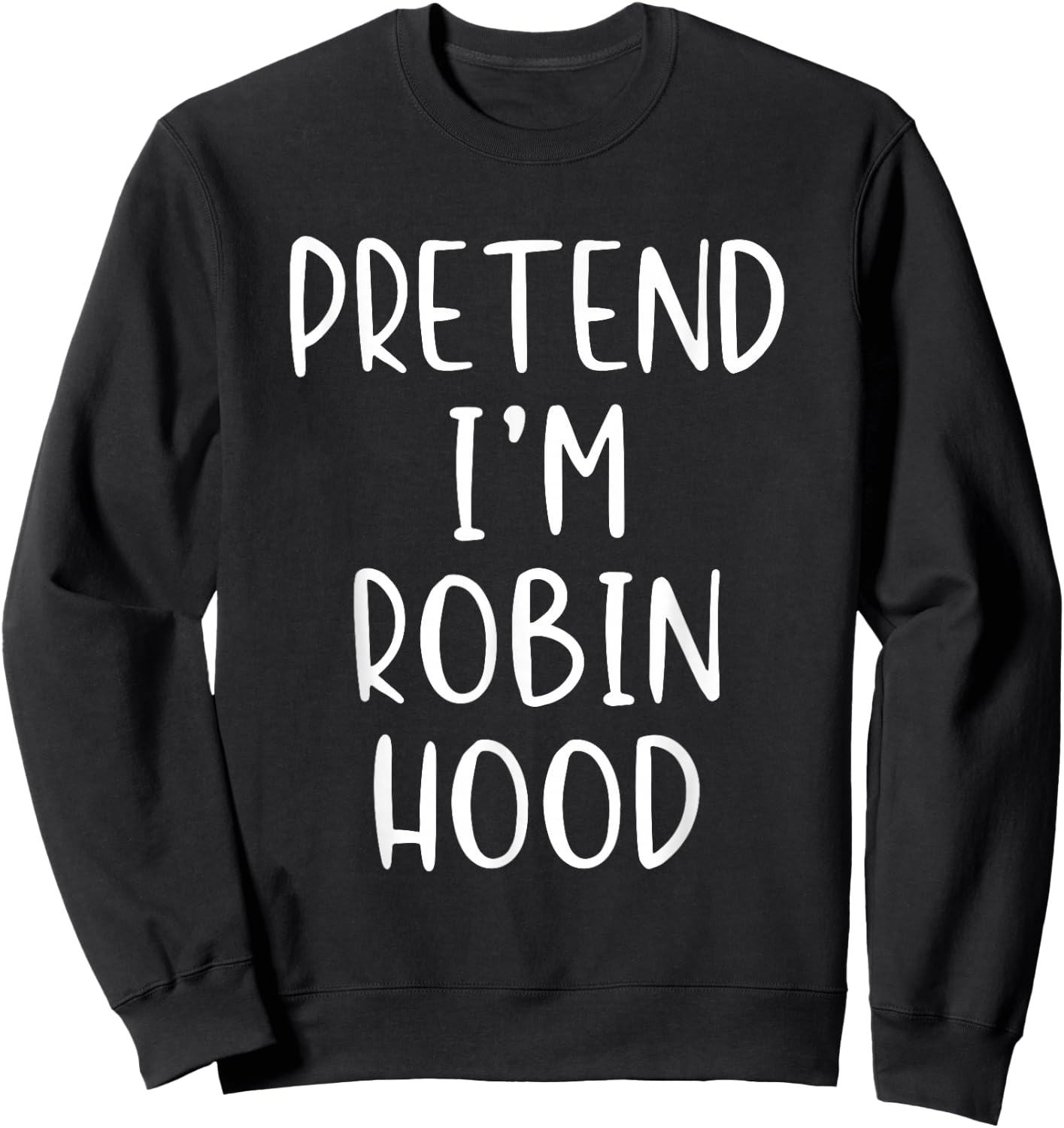 Pretend I'm Robin Hood Costume Halloween Simple Adult Kid Sweatshirt - Sweatshirt | Black