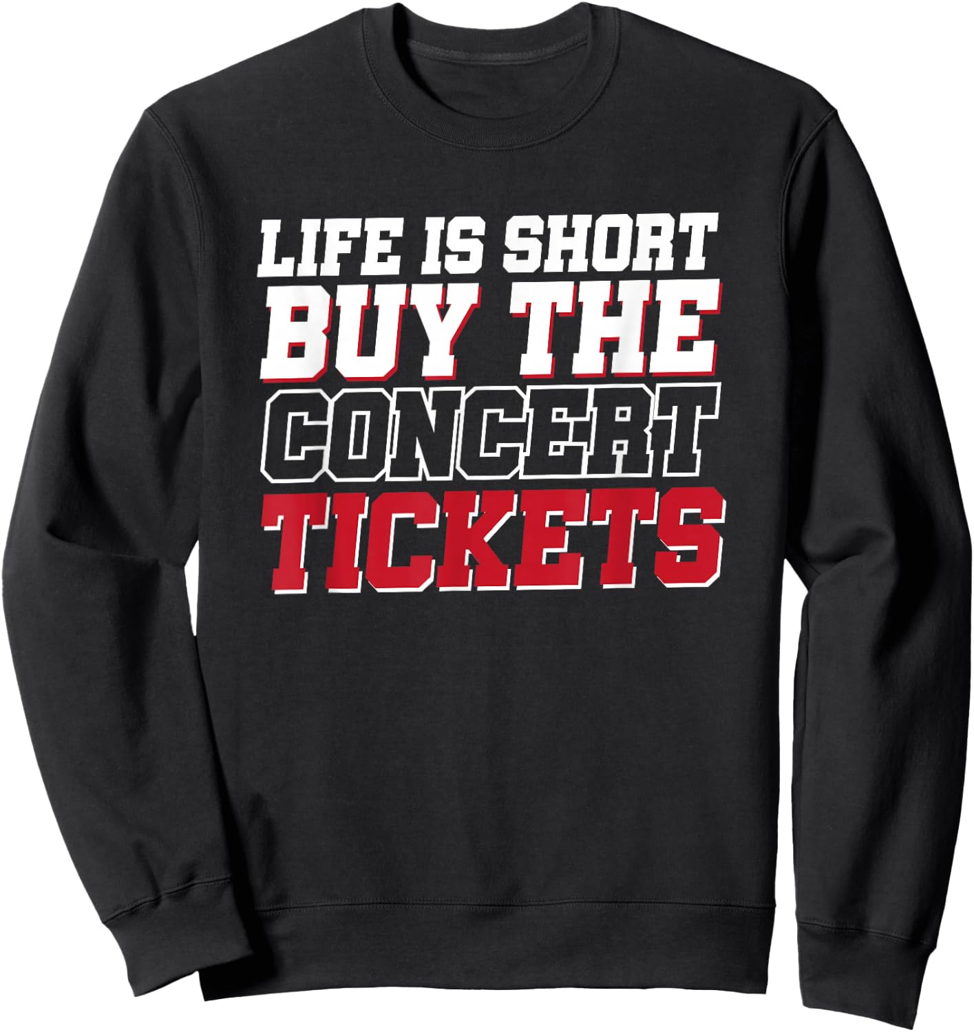Life Is Short Buy The Concert Tickets Sweatshirt - Sweatshirt | Black
