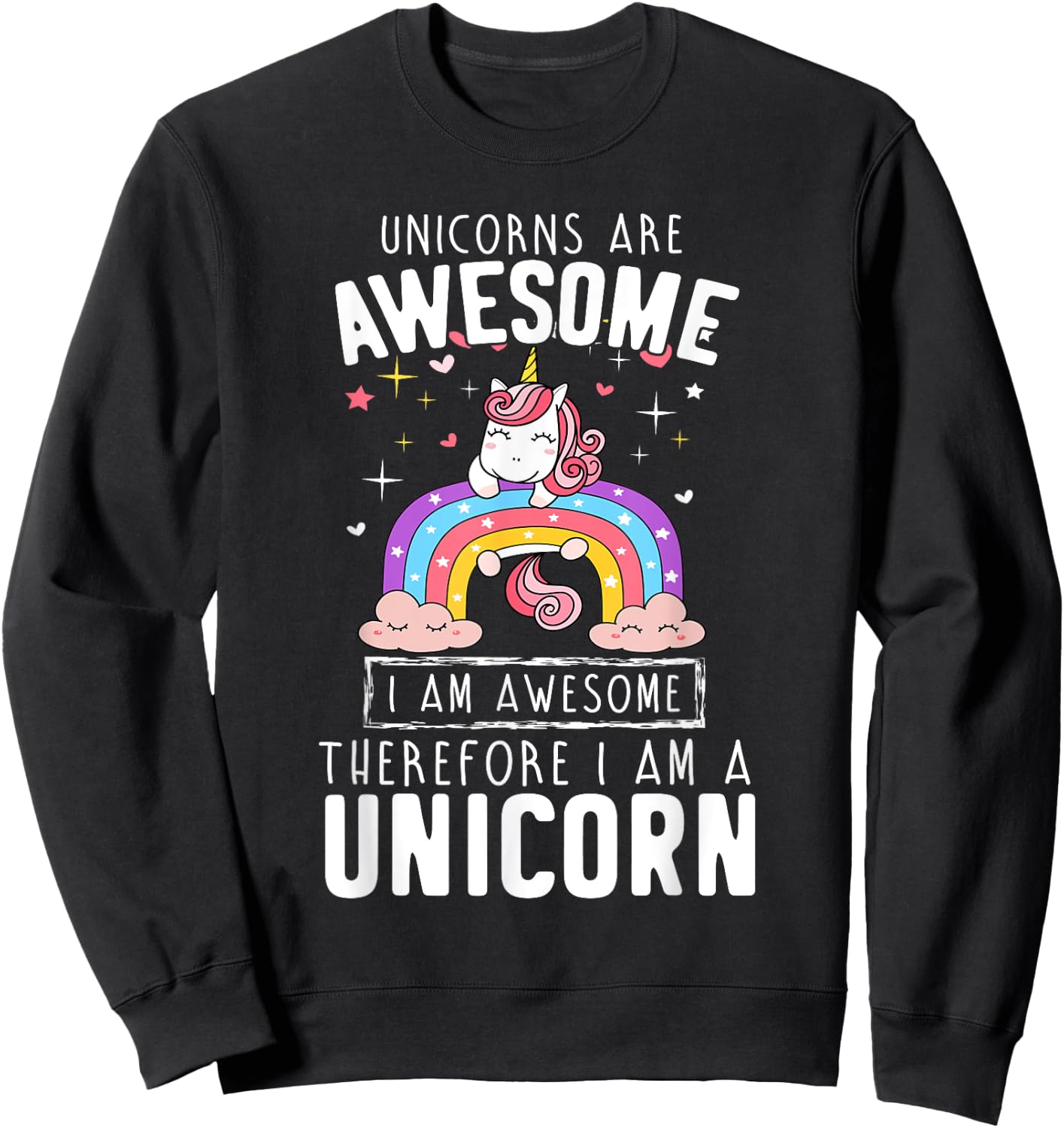 Unicorns Are Awesome I'm Awesome Therefore I'm A Unicorn Sweatshirt - Sweatshirt | Black