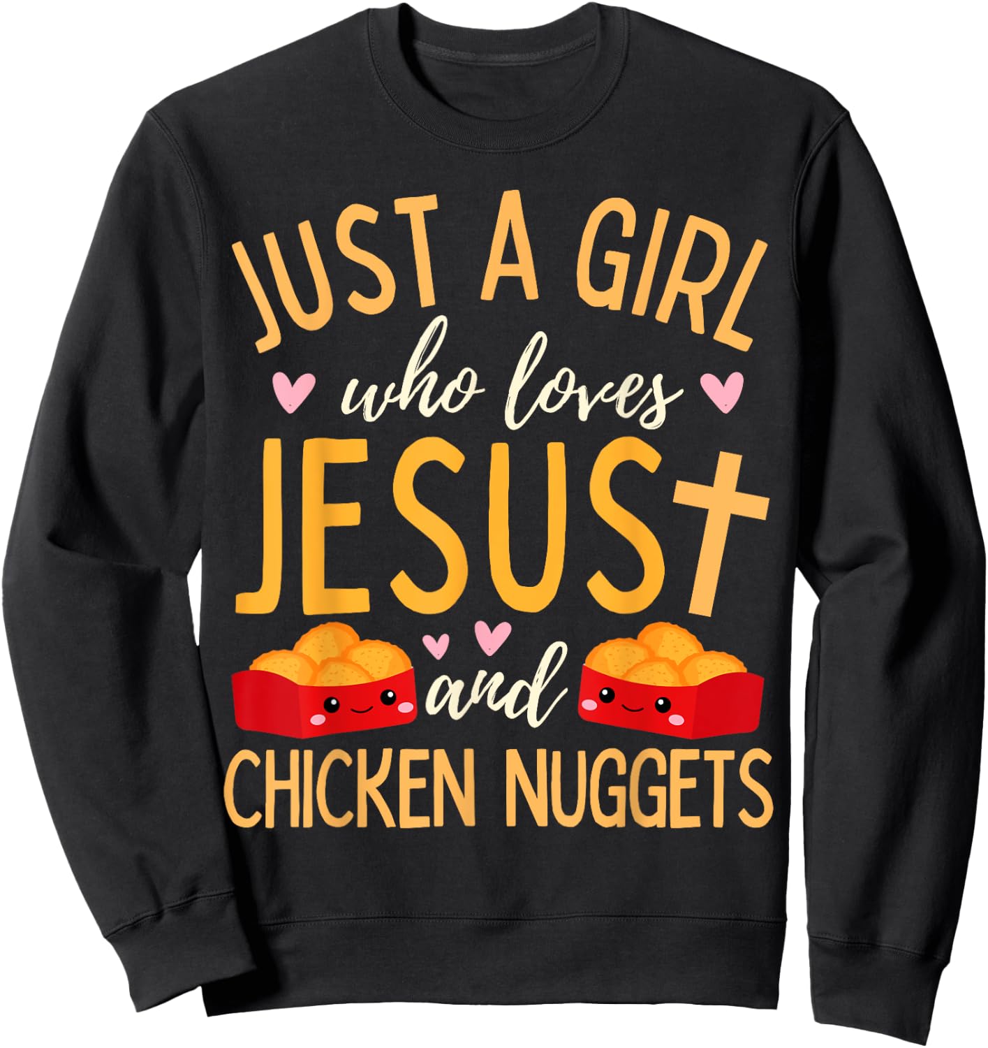 Just A Girl Who Loves Jesus and Chicken Nuggets Funny Sweatshirt - Sweatshirt | Black
