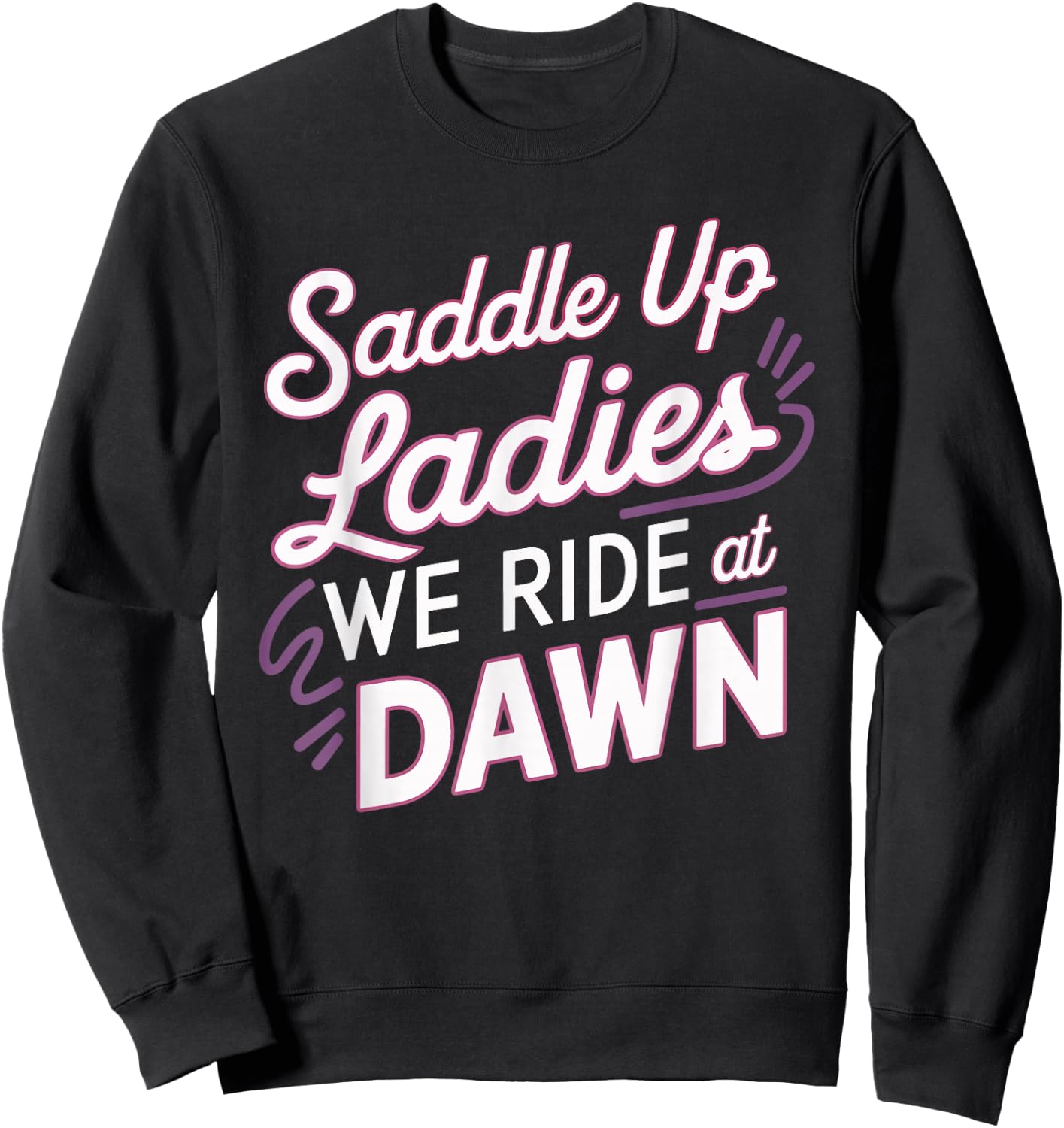Saddle Up Ladies We Ride At Dawn Sweatshirt - Sweatshirt | Black