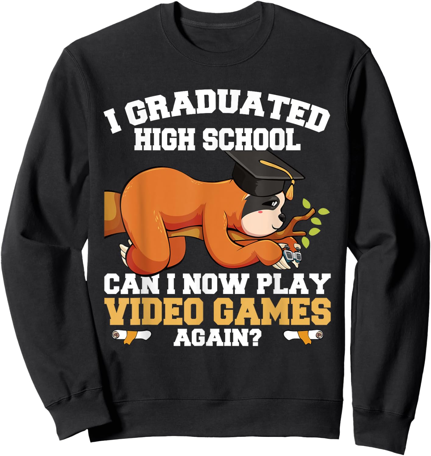 Graduated High School Can I Now Play Video Games Again Sloth Sweatshirt - Sweatshirt | Black