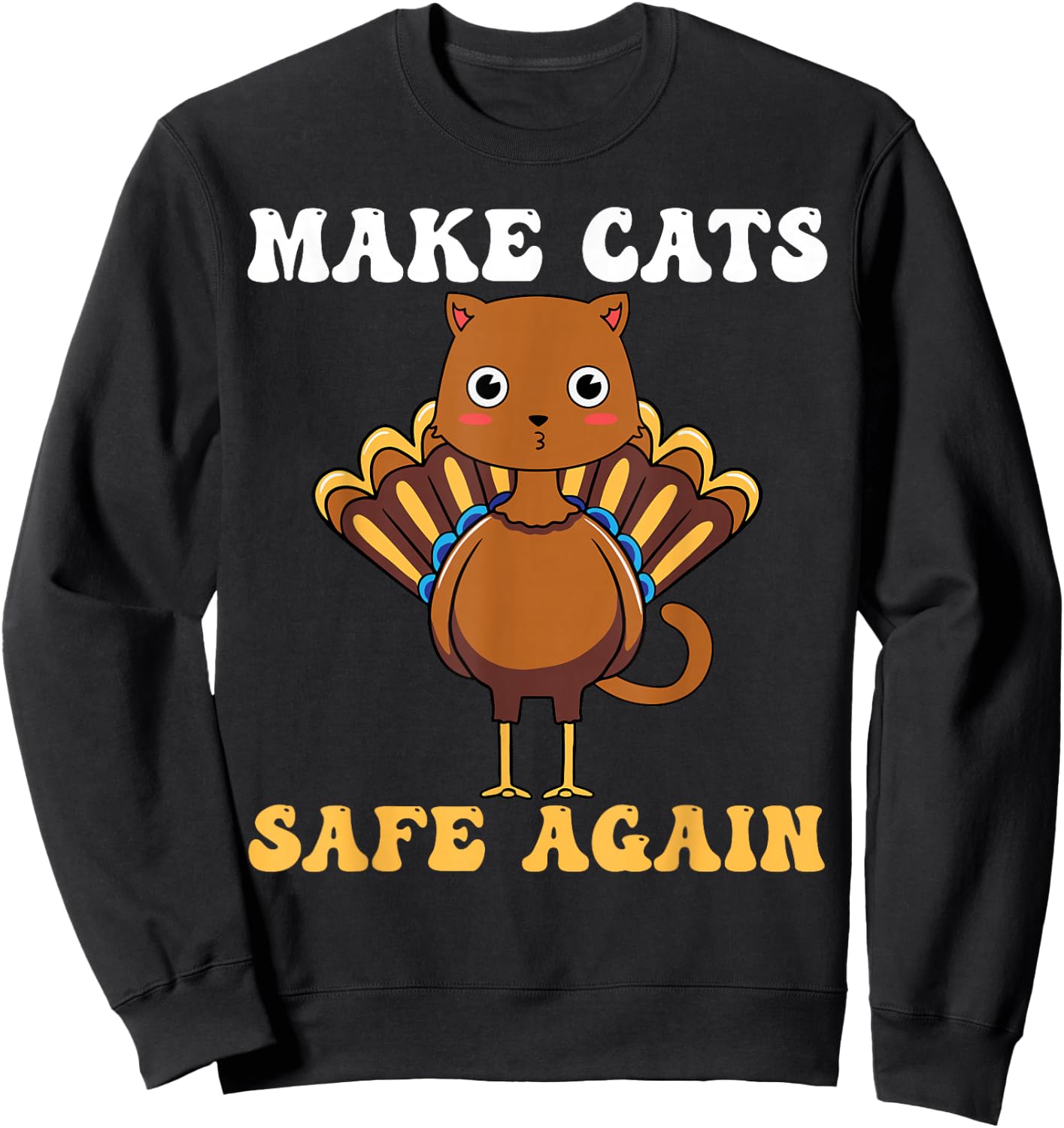Thanksgiving Turkey Cat Funny Make Cats Safe Again 2024 Sweatshirt - Sweatshirt | Black