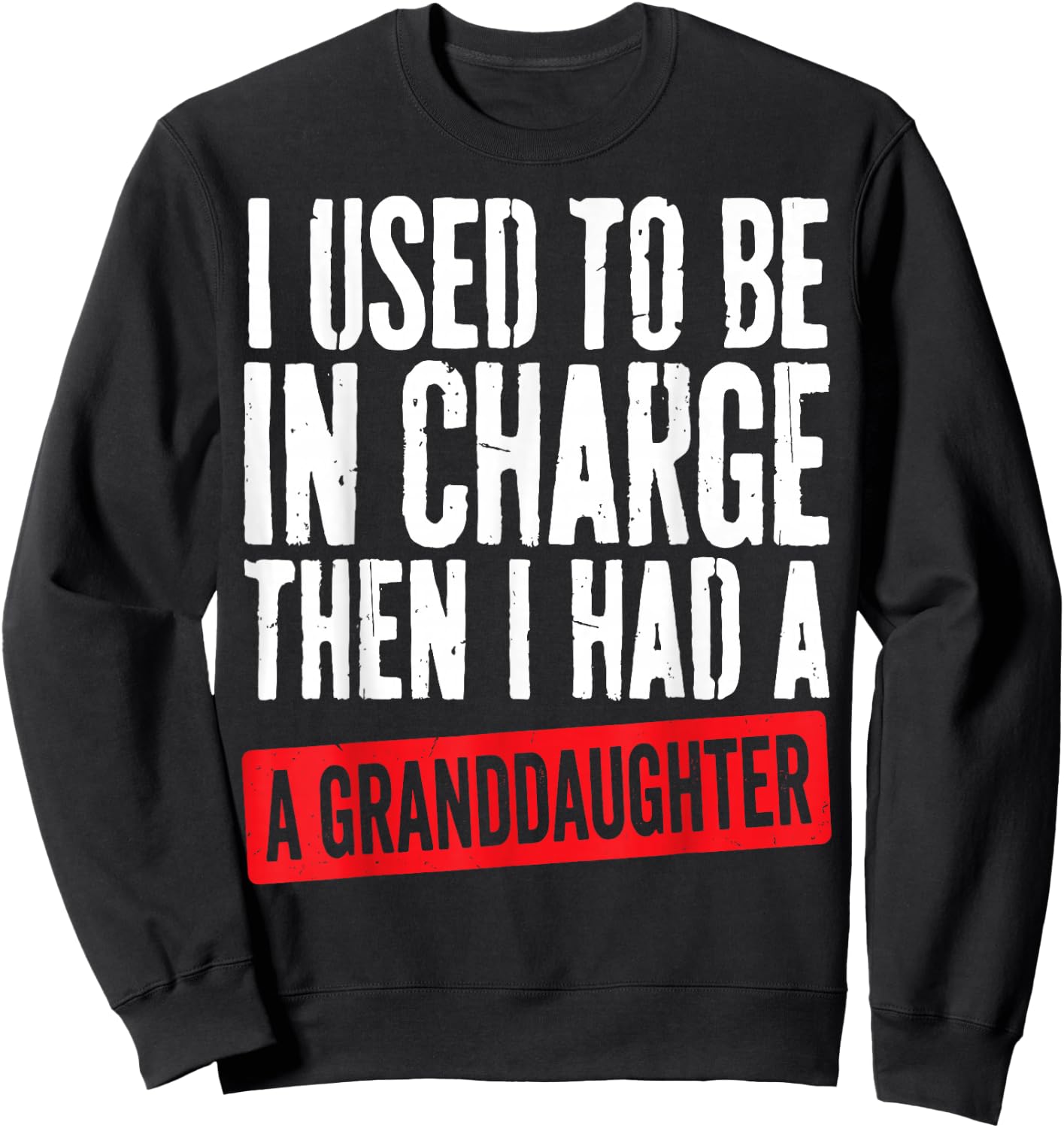 Used to Be in Charge Then Had Granddaughter Grandpa Grandma Sweatshirt - Sweatshirt | Black