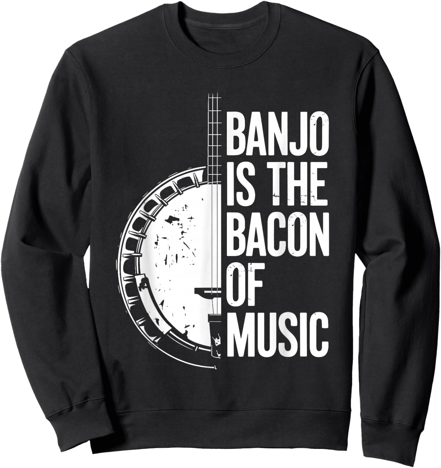 Banjo Is The Bacon Of Music, Bluegrass Banjo Player Sweatshirt - Sweatshirt | Black