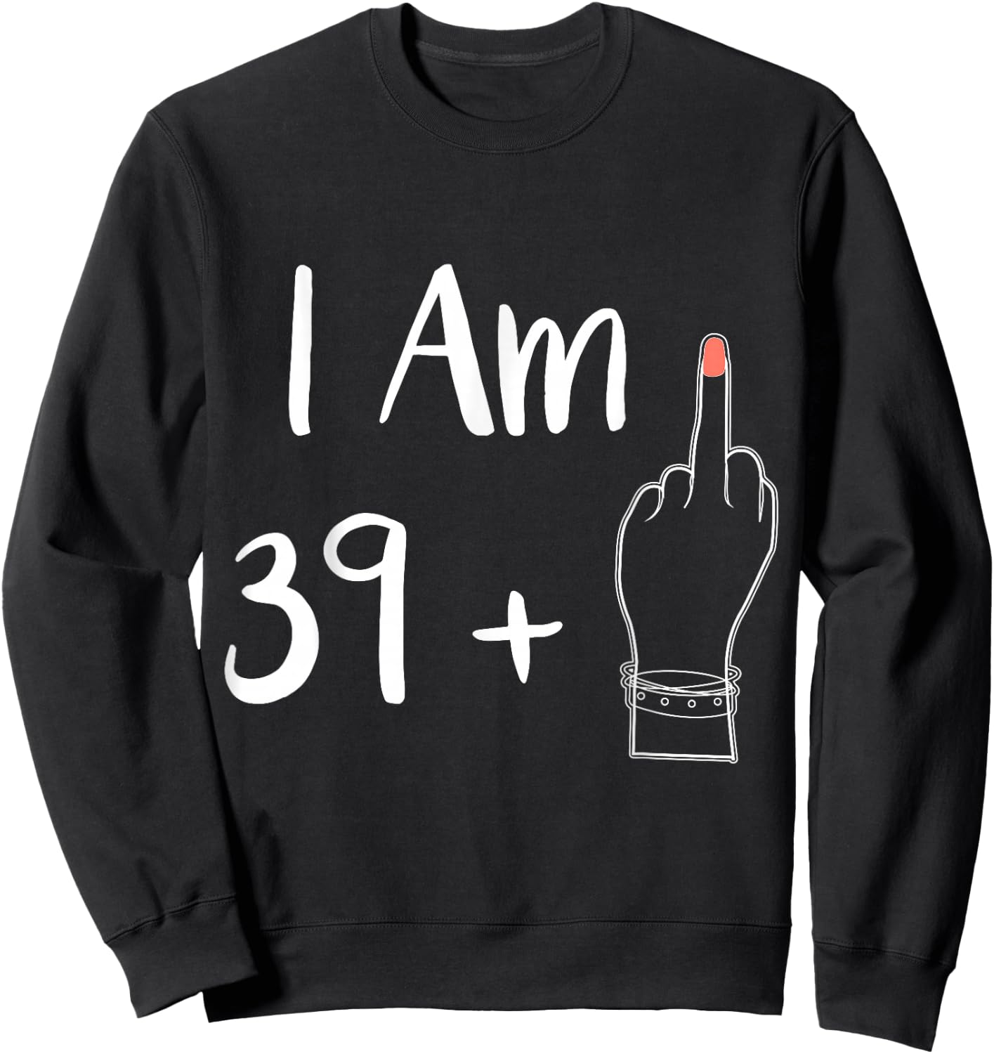 I Am 39 Plus 1 Middle Finger for a 40th Woman 40 Years Old , black Sweatshirt - Sweatshirt | Black