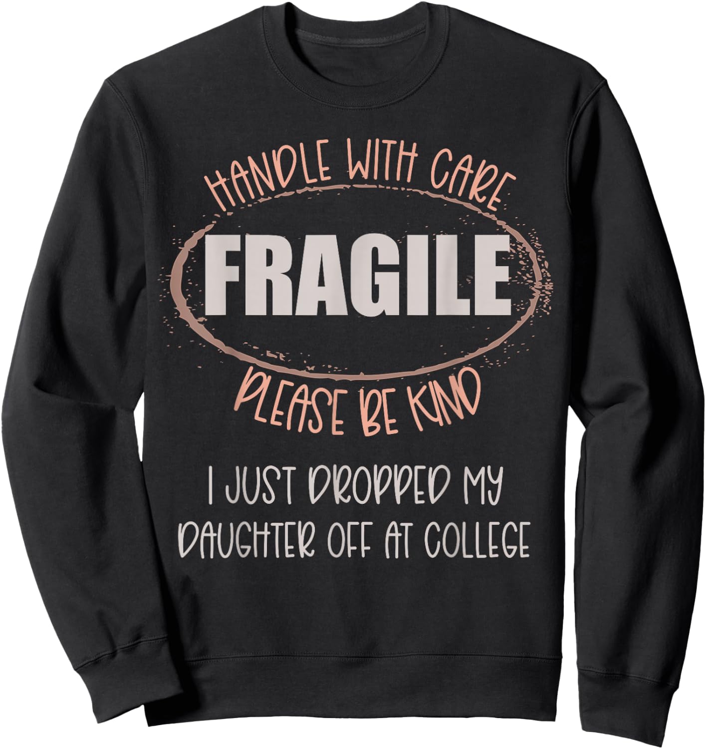 Handle With Care Just Dropped My Daughter Off College Mom Sweatshirt - Sweatshirt | Black