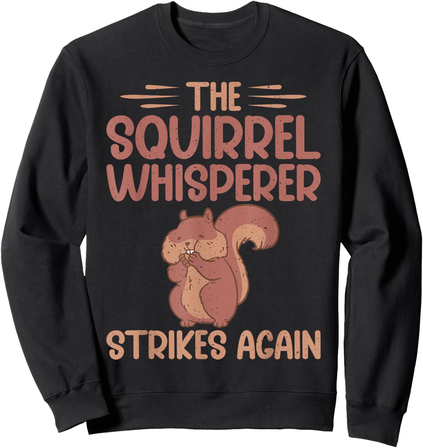 The Squirrel Whisperer Strikes Again Squirrel Sweatshirt - Sweatshirt | Black