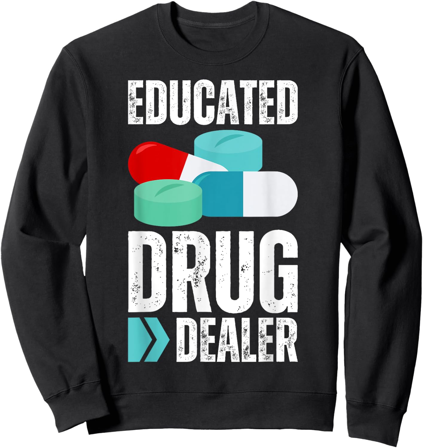 Educated Drug Dealer Pharmacist Legal Drugs Dealers Pharmacy Sweatshirt - Sweatshirt | Black