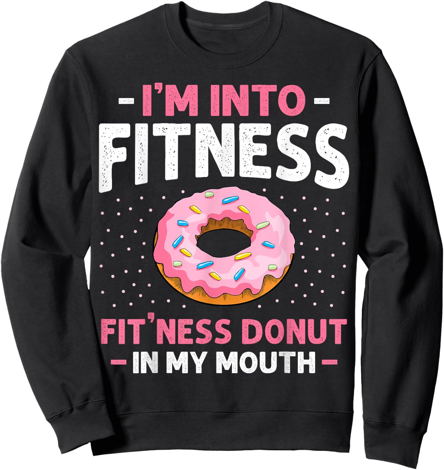 I'm into Fitness Donut In My Mouth Funny Gym Workout Lover Sweatshirt - Sweatshirt | Black