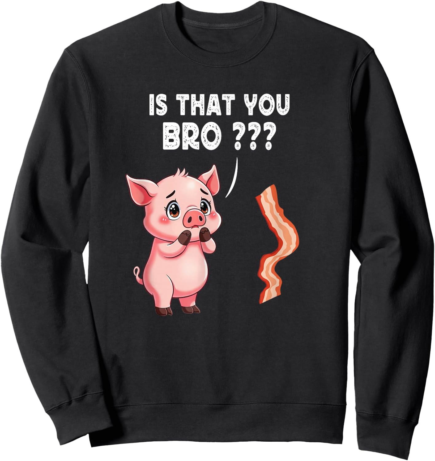 Is That You Bro Butcher Funny Cute Pig Joke Bacon Pig Kawaii Sweatshirt - Sweatshirt | Black