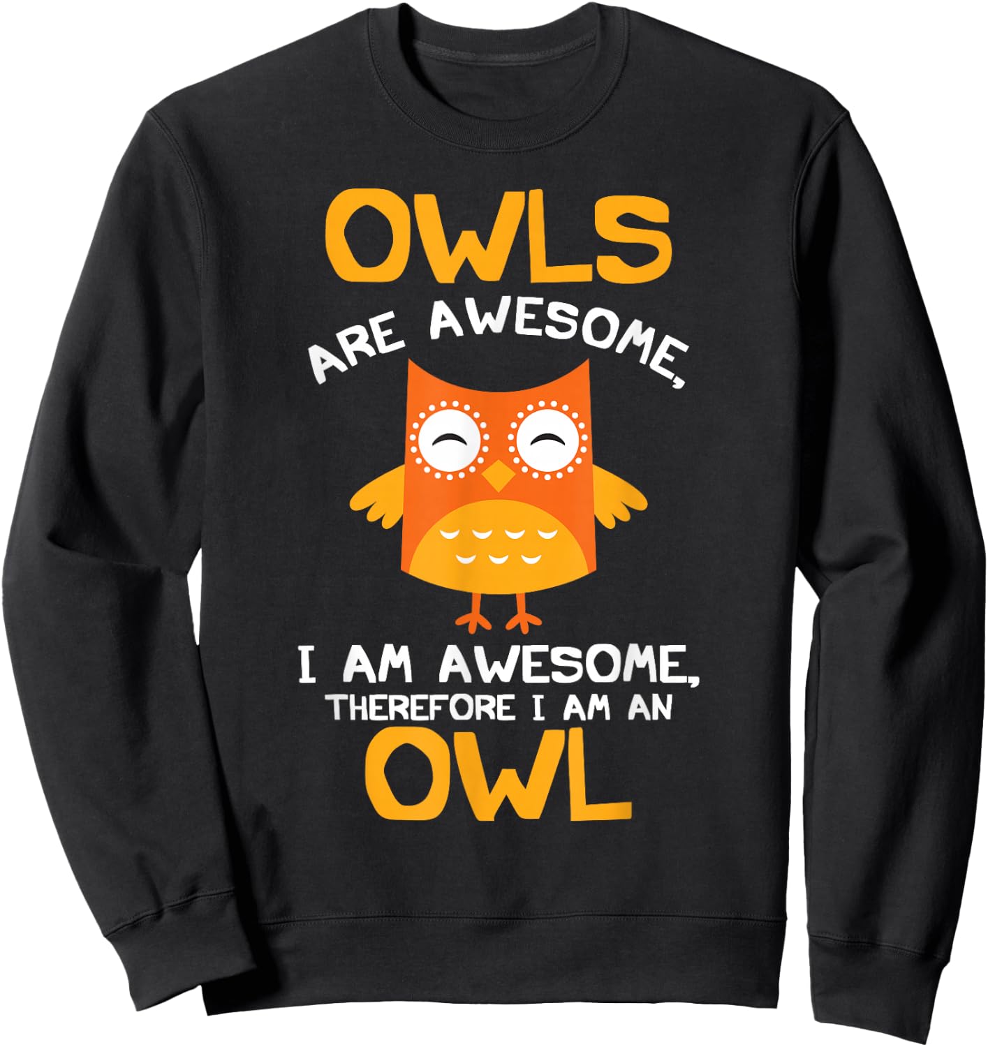 Awesome Cartoon I am an Owl Shirt for Owl Lovers Sweatshirt - Sweatshirt | Black