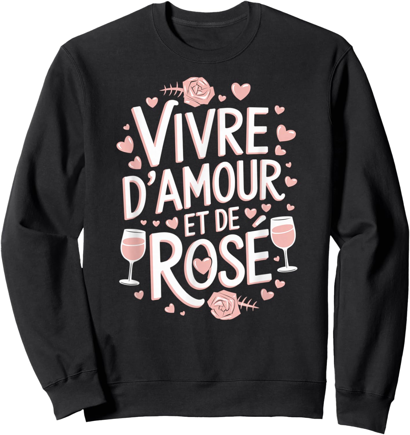 Vivre d'Amour et de Rosé Wine Alcohol Aperitif Humour Feminine Sweatshirt - Sweatshirt | Black