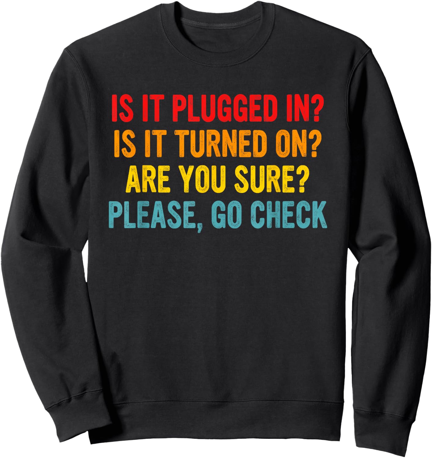 Is It Plugged In? Is It Turned On? Funny Retro Quote Sweatshirt - Sweatshirt | Black