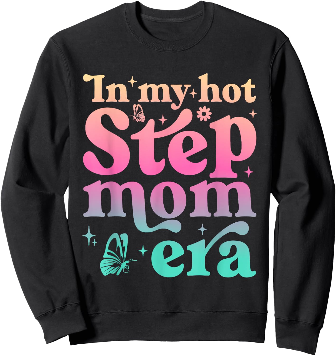 In My Hot Stepmom Era Funny Mother's Day Stepmother Mom Life Sweatshirt - Sweatshirt | Black