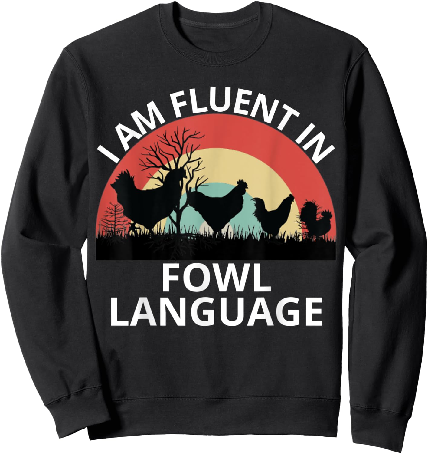 Funny Farmer, I Am Fluent In Fowl Language, Funny Chicken Sweatshirt - Sweatshirt | Black